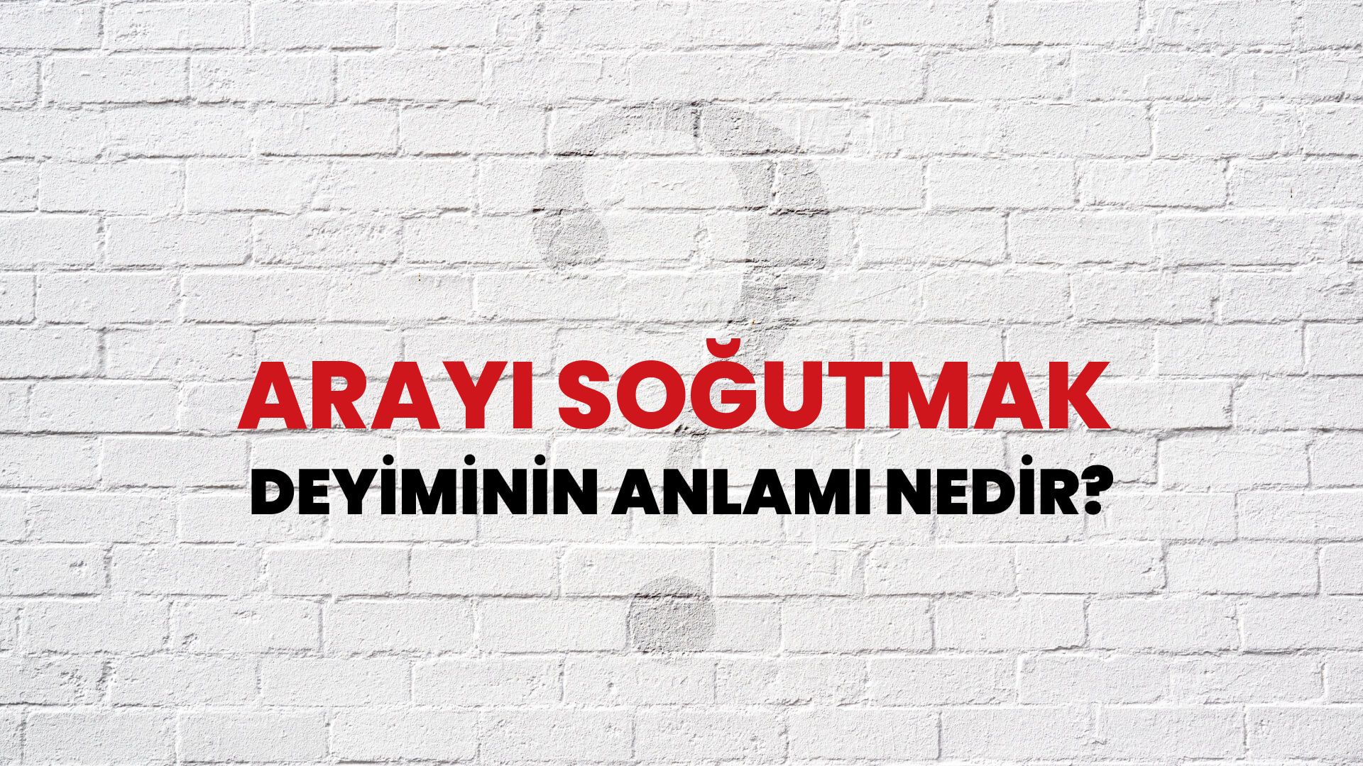 Arayı Soğutmak Deyiminin Anlamı Nedir?