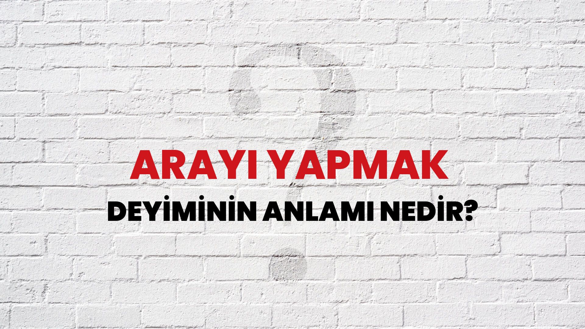 Arayı Yapmak Deyiminin Anlamı Nedir?
