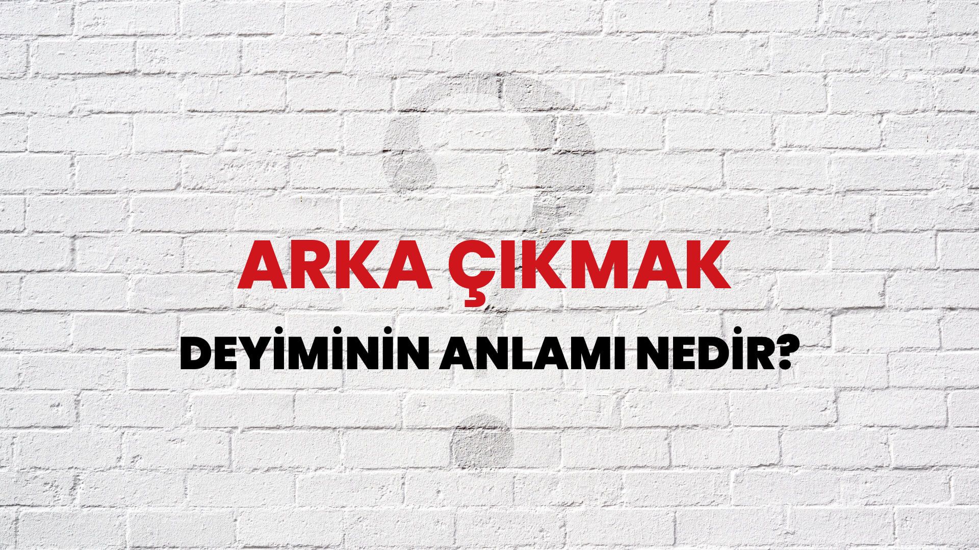 Arka Çıkmak Deyiminin Anlamı Nedir?