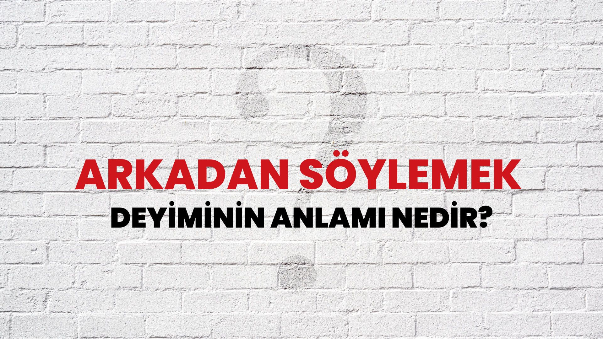 Arkadan Söylemek Deyiminin Anlamı Nedir?