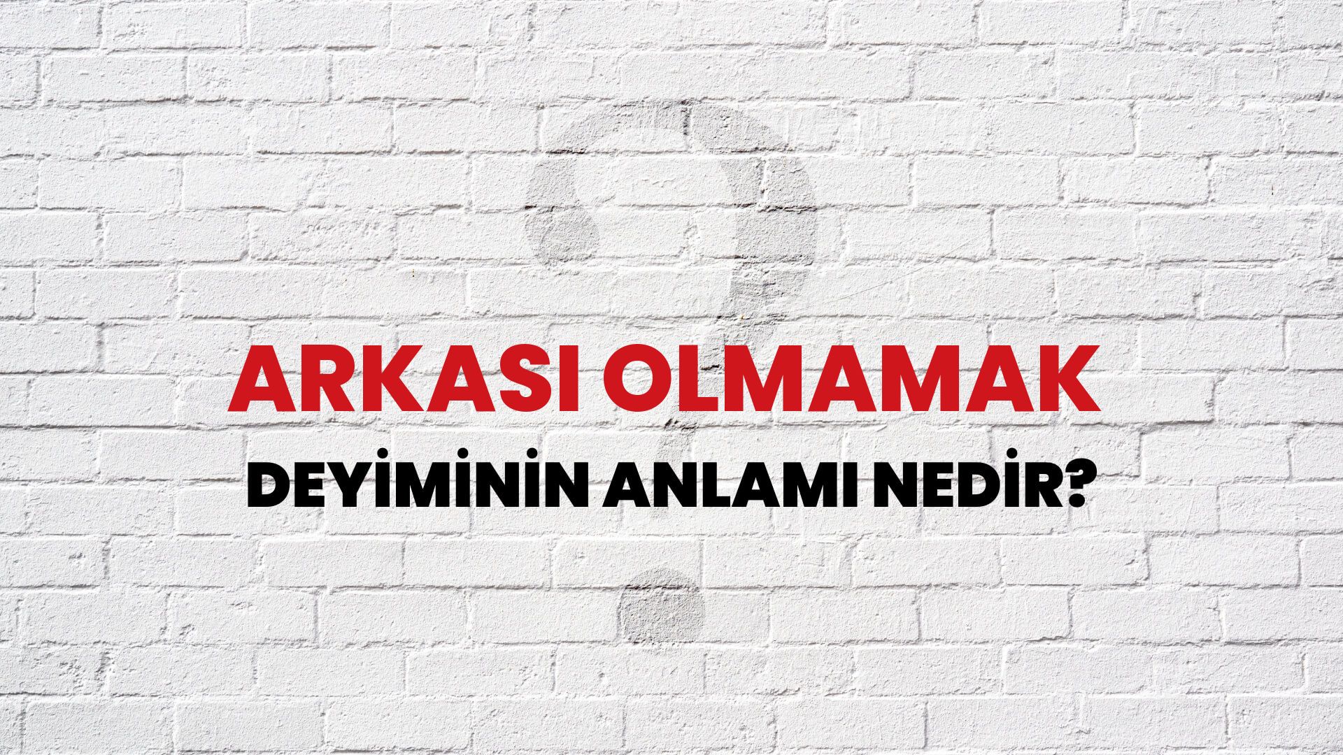 Arkası Olmamak Deyiminin Anlamı Nedir?