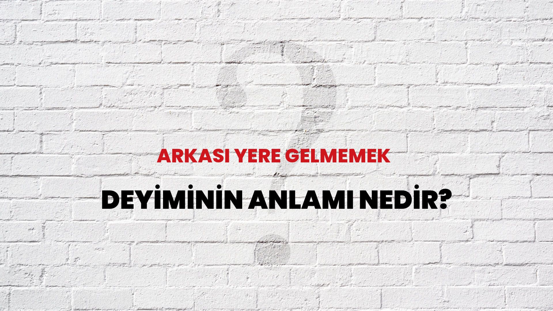 Arkası Yere Gelmemek Deyiminin Anlamı Nedir?
