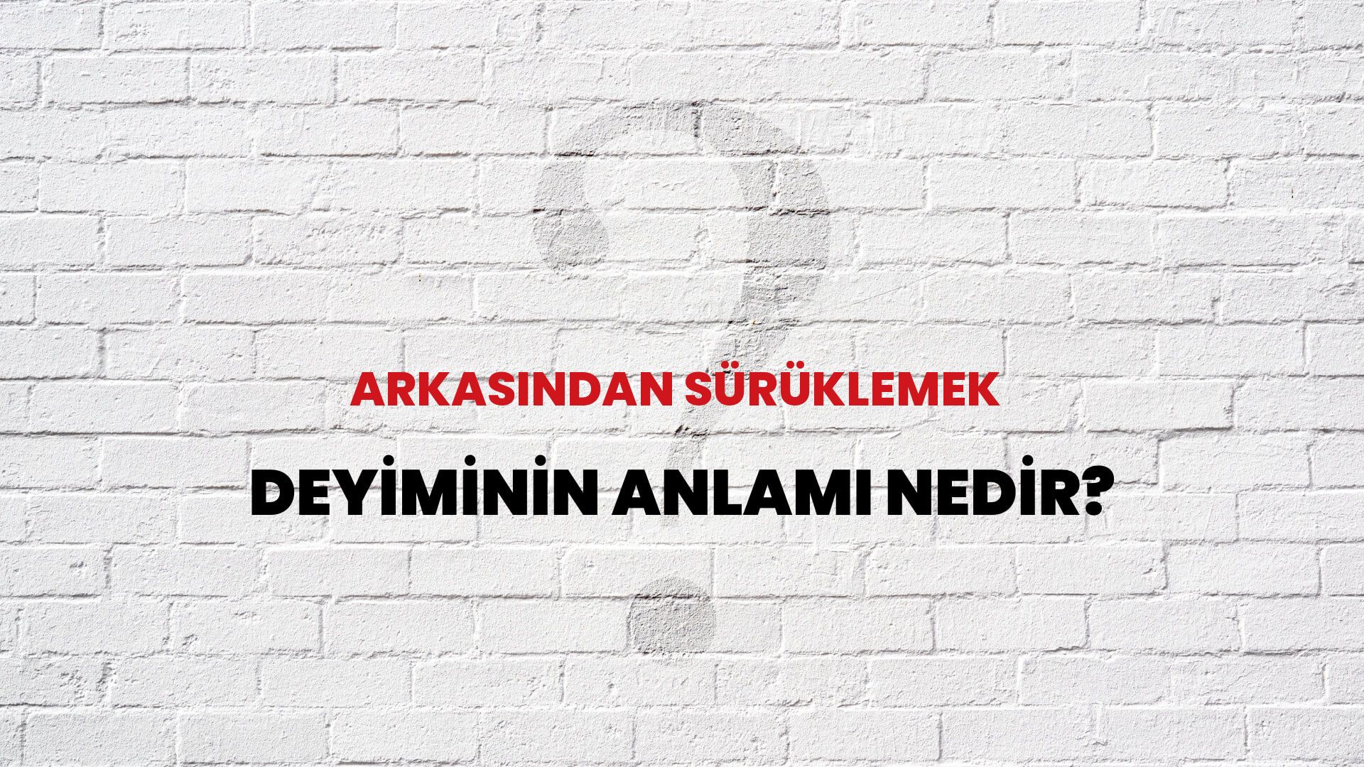 Arkasından Sürüklemek Deyiminin Anlamı Nedir?