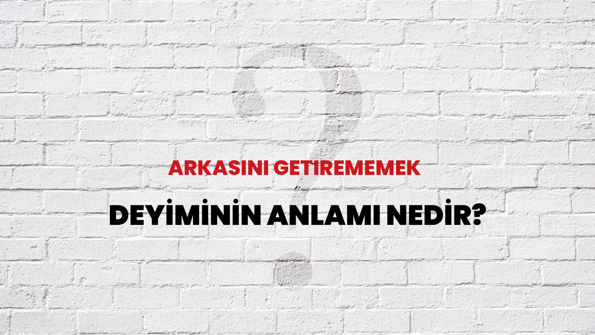 Arkasını Getirememek Deyiminin Anlamı Nedir?