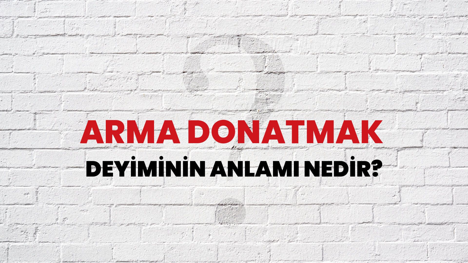 Arma Donatmak Deyiminin Anlamı Nedir?