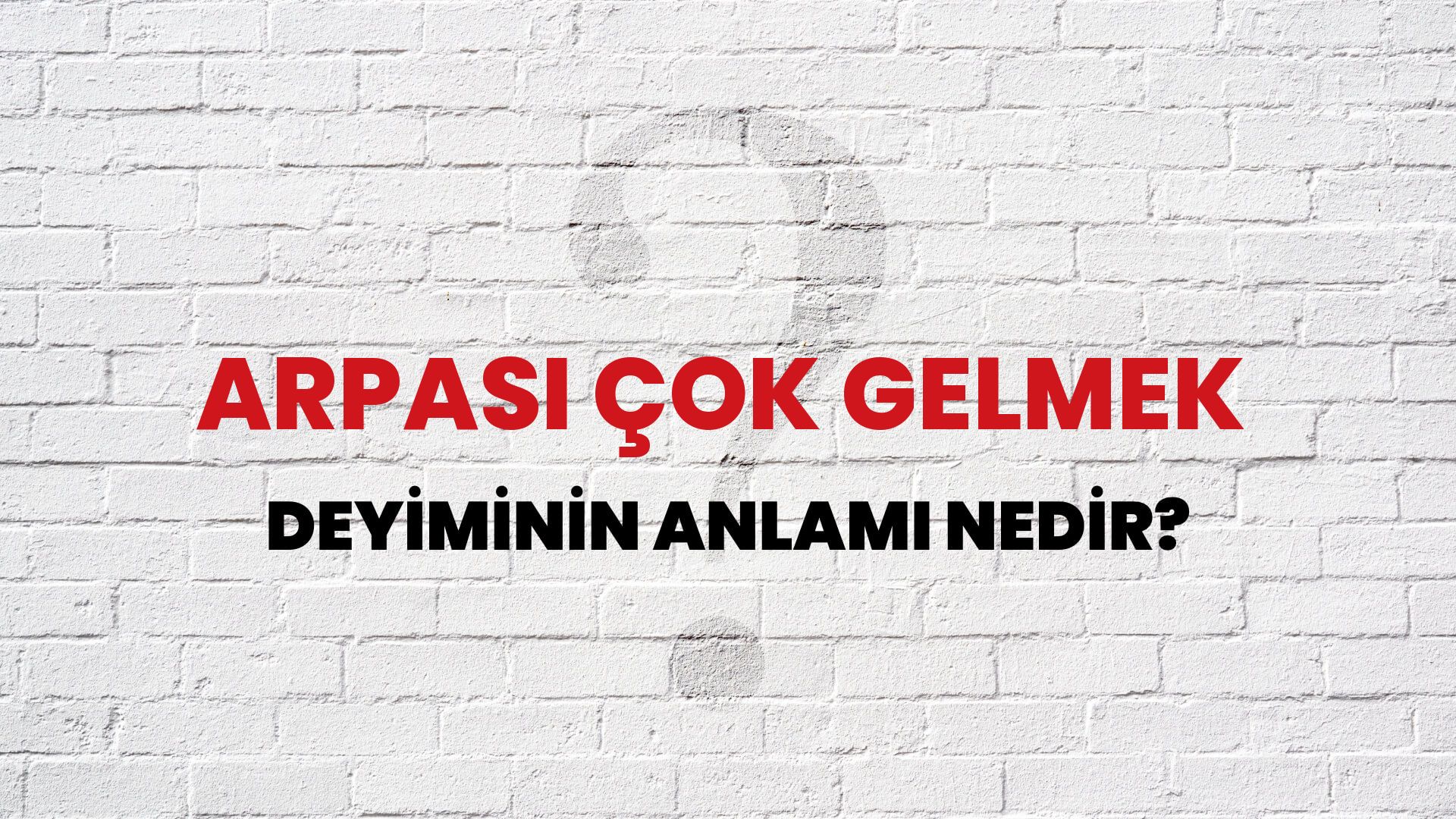 Arpası Çok Gelmek Deyiminin Anlamı Nedir?