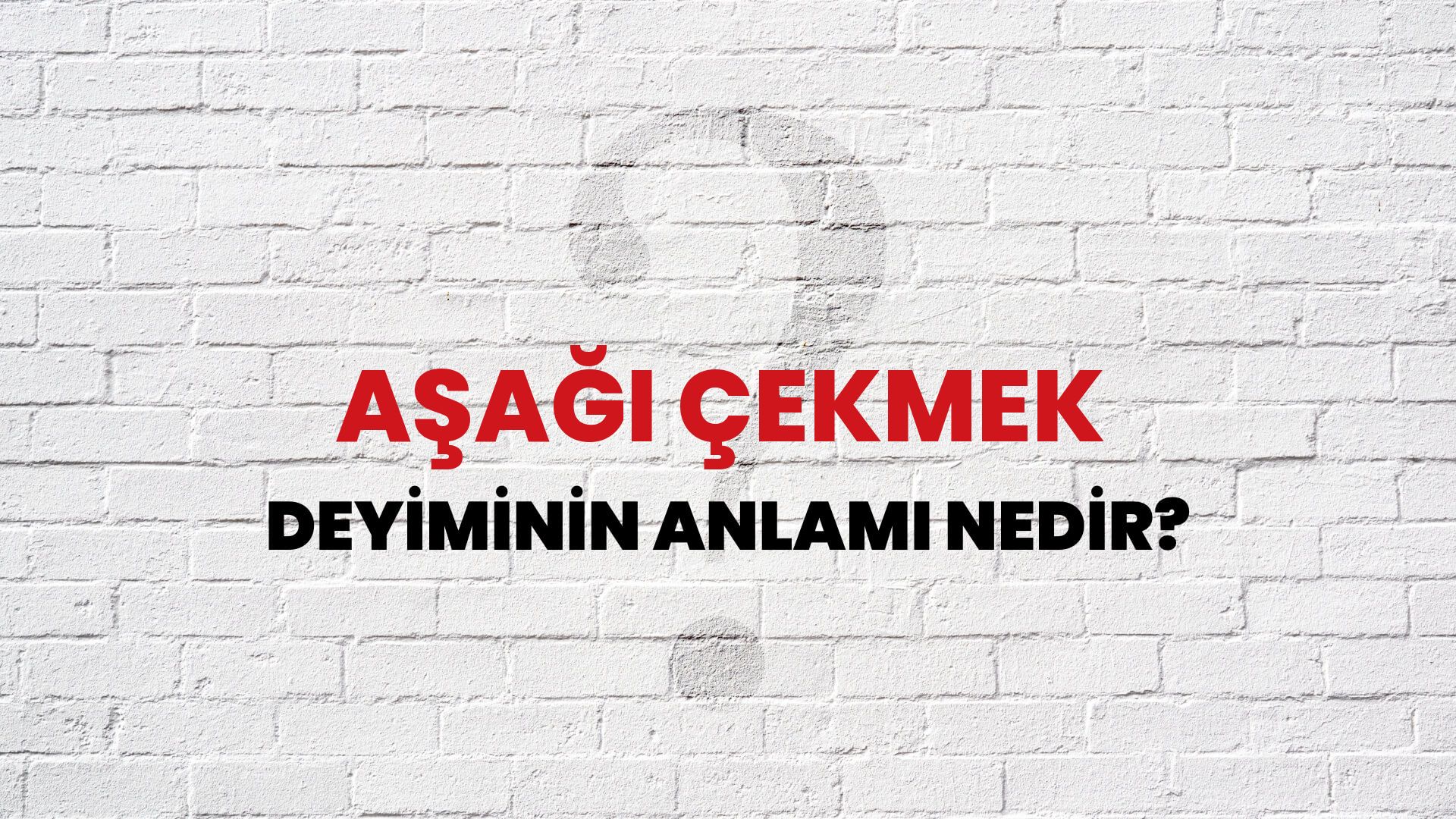 Aşağı Çekmek Deyiminin Anlamı Nedir?