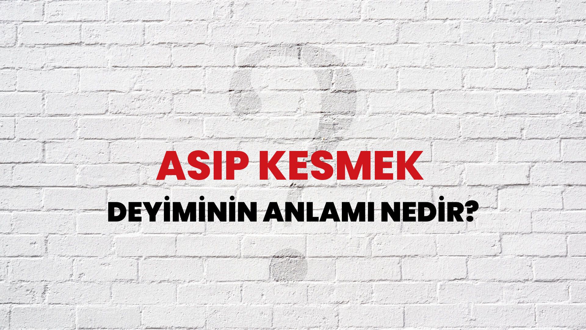 Asıp Kesmek Deyiminin Anlamı Nedir?