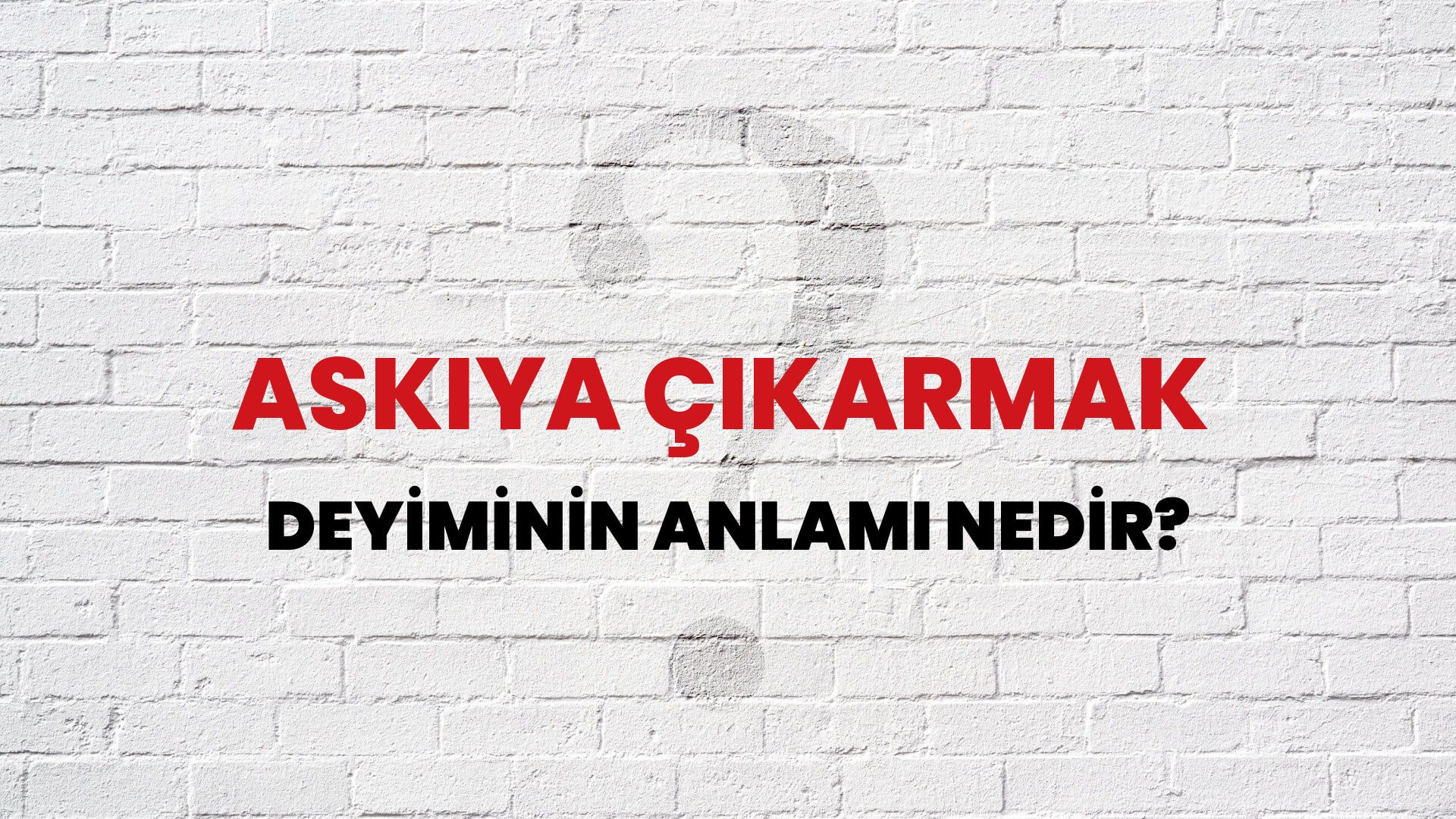 Askıya Çıkarmak Deyiminin Anlamı Nedir?