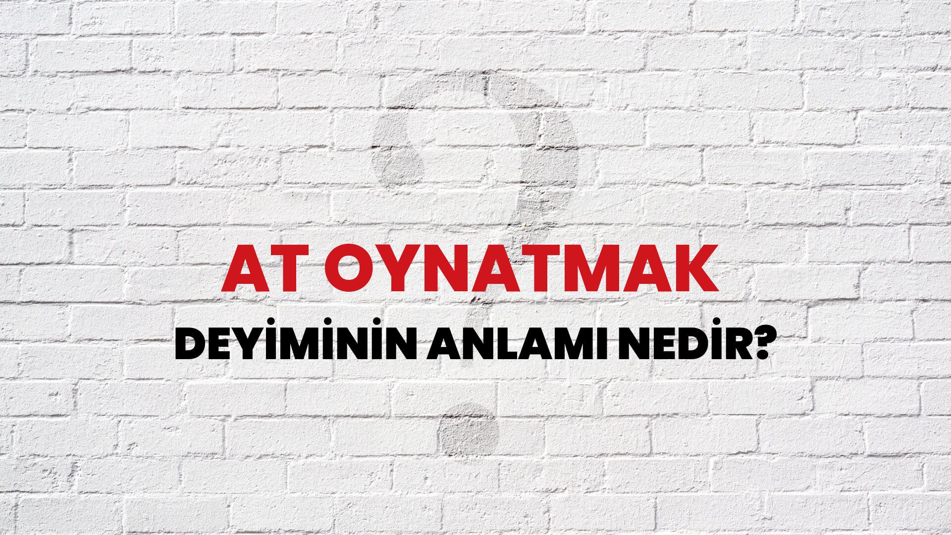 At Oynatmak Deyiminin Anlamı Nedir?