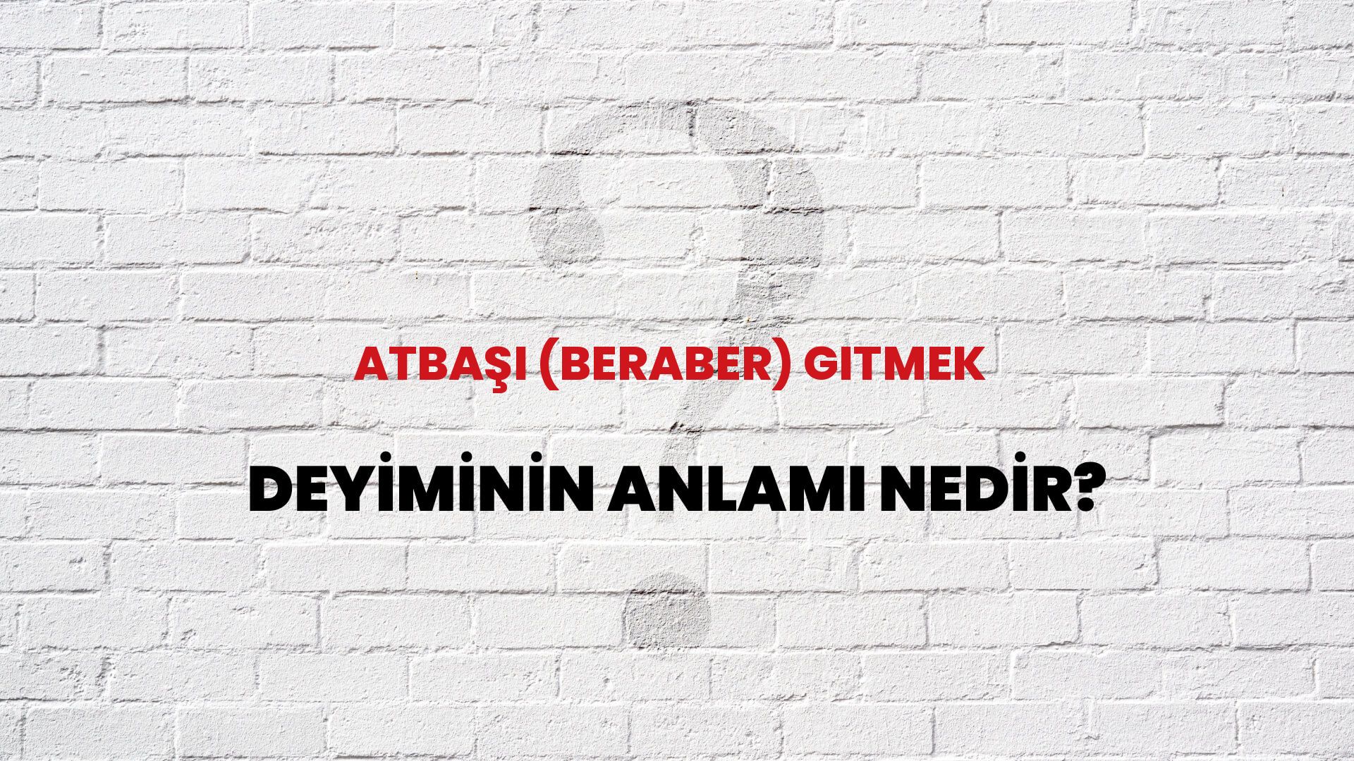 Atbaşı (Beraber) Gitmek Deyiminin Anlamı Nedir?