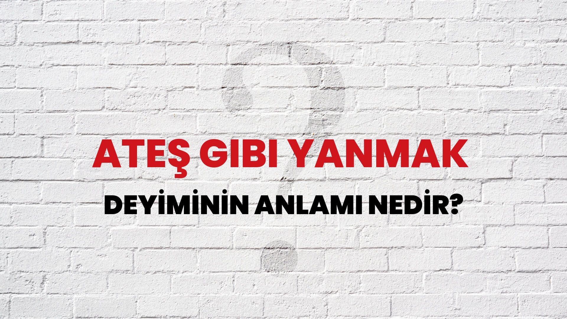 Ateş Gibi Yanmak Deyiminin Anlamı Nedir?