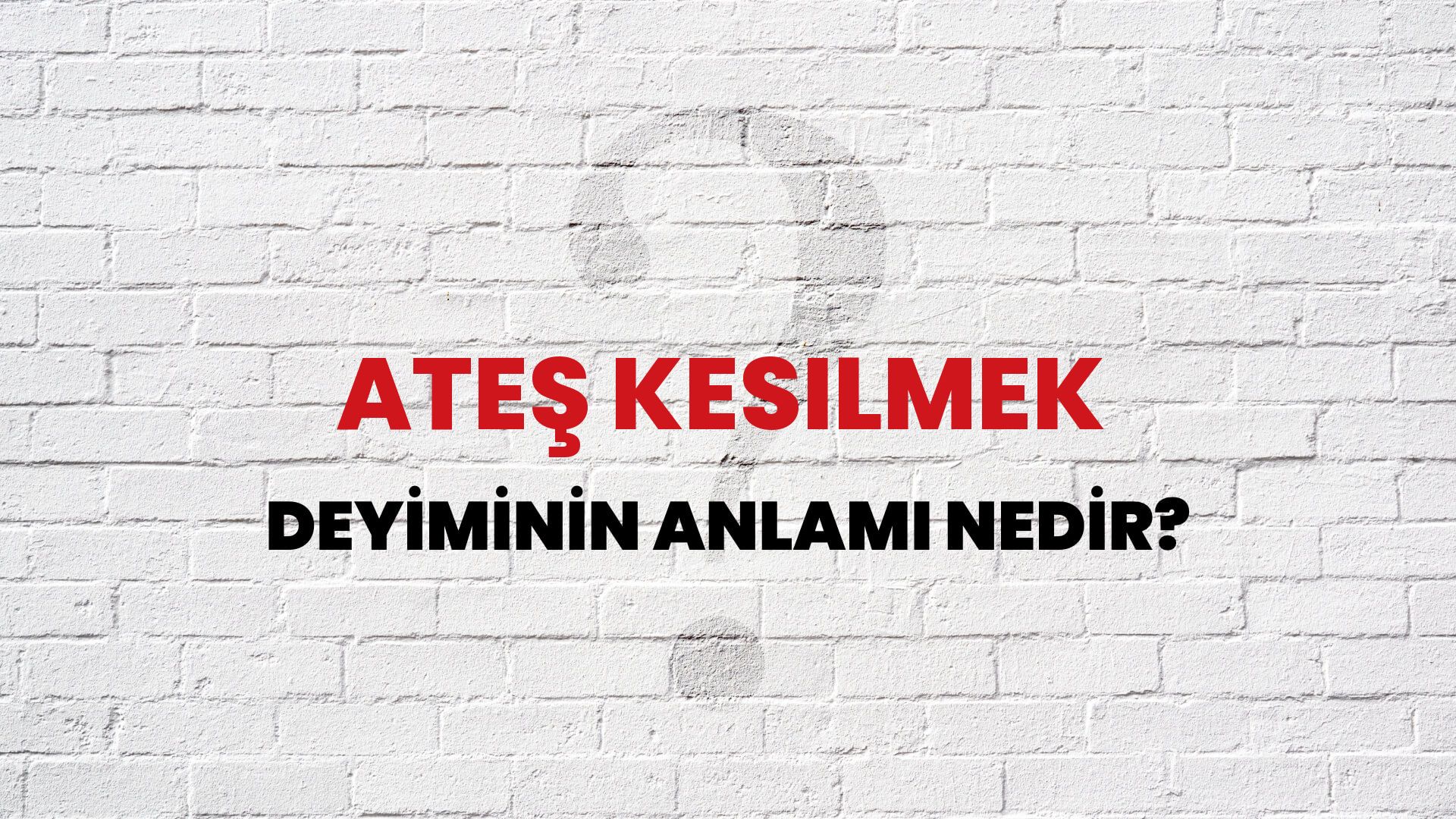 Ateş Kesilmek Deyiminin Anlamı Nedir?