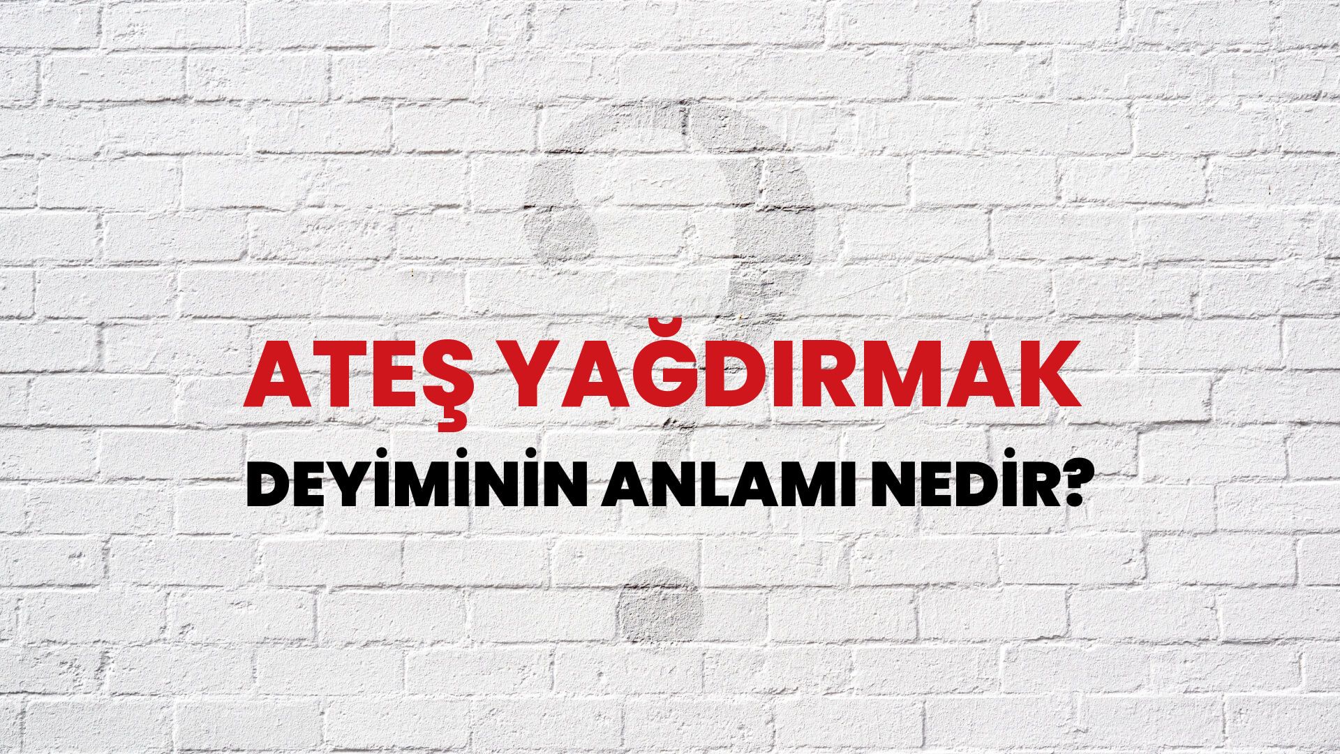 Ateş Yağdırmak Deyiminin Anlamı Nedir?