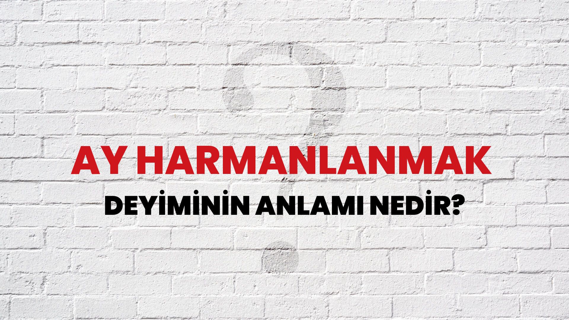 Ay Harmanlanmak Deyiminin Anlamı Nedir?