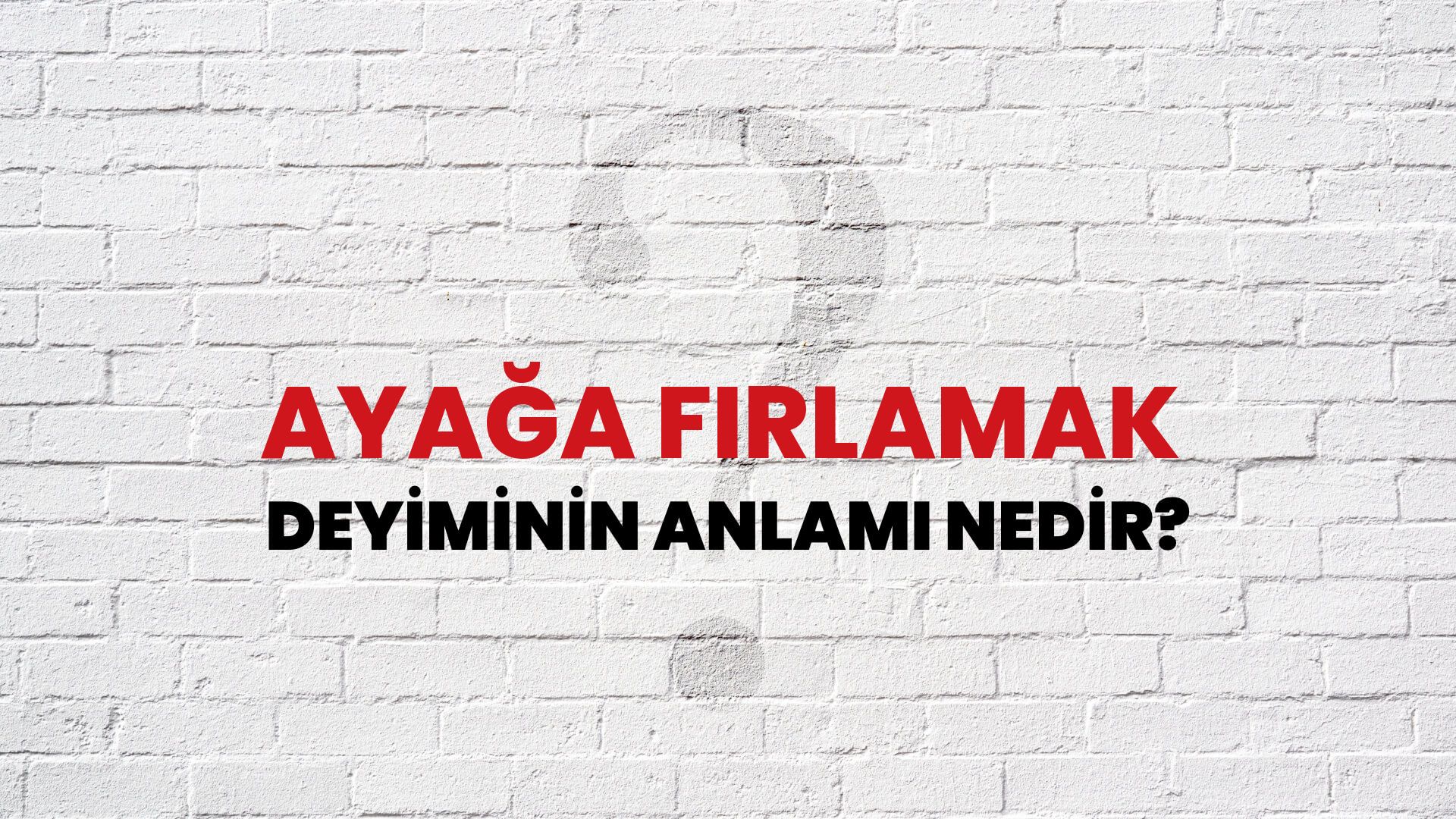 Ayağa Fırlamak Deyiminin Anlamı Nedir?
