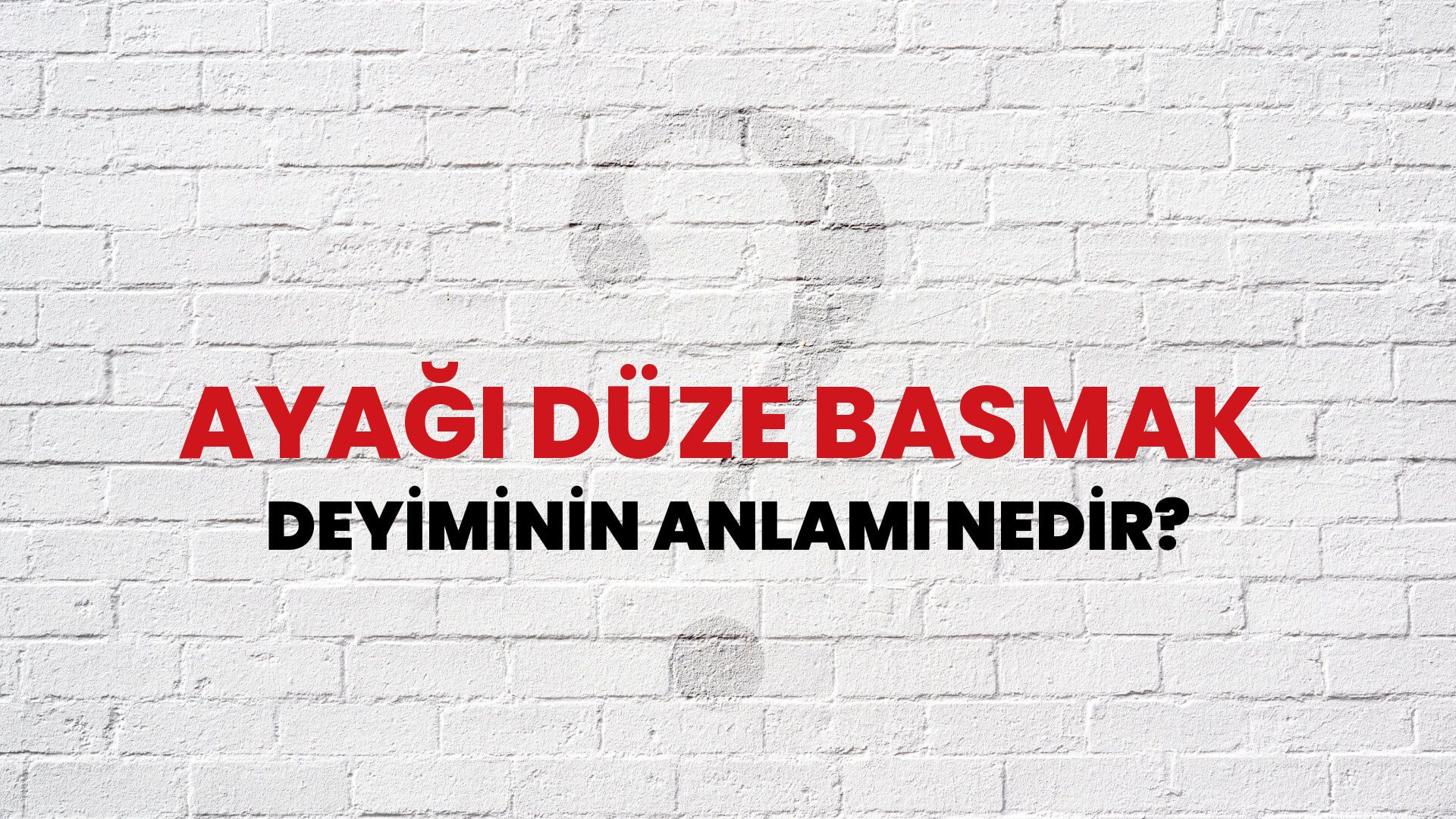 Ayağı Düze Basmak Deyiminin Anlamı Nedir?