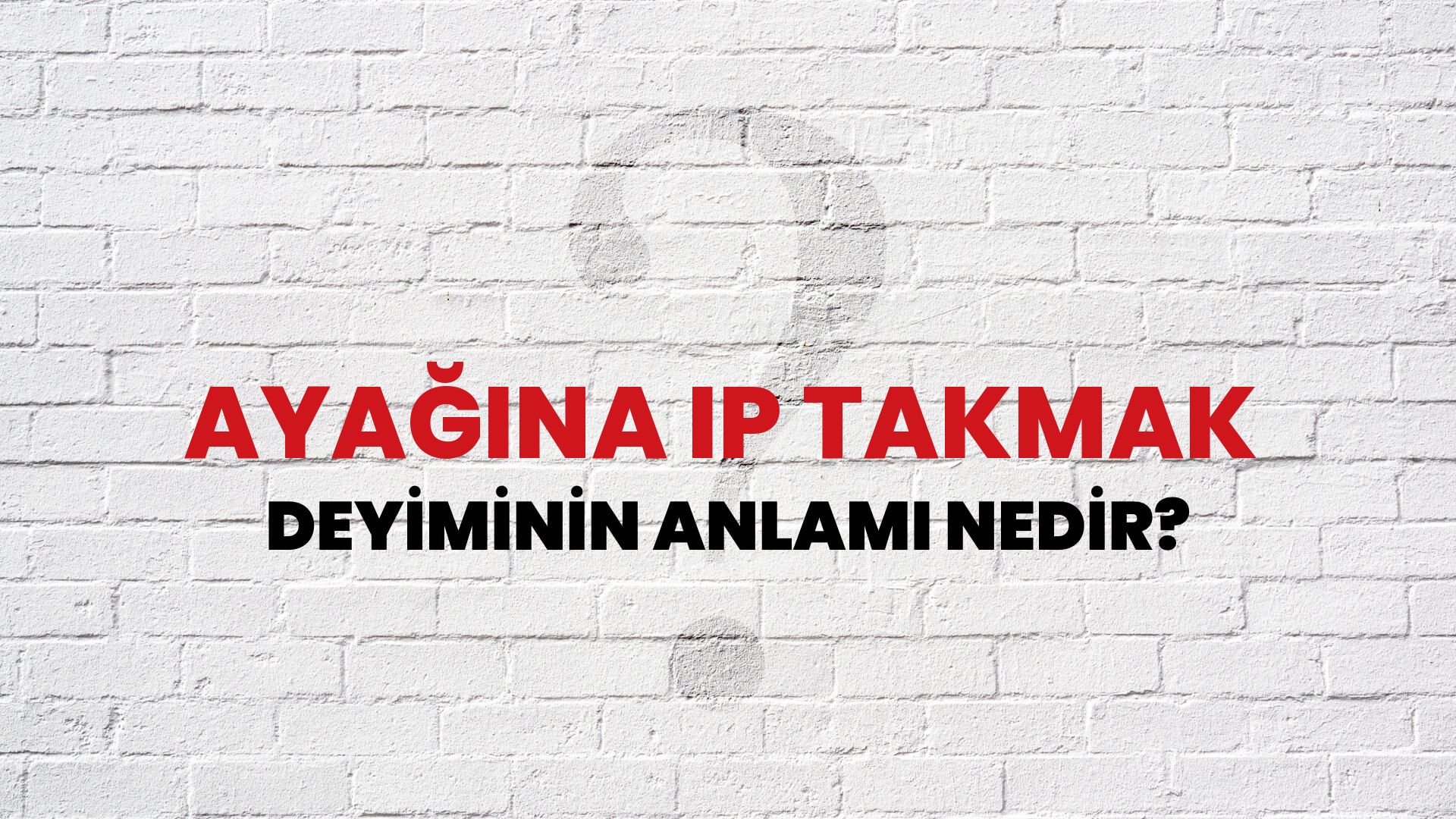 Ayağına Ip Takmak Deyiminin Anlamı Nedir?