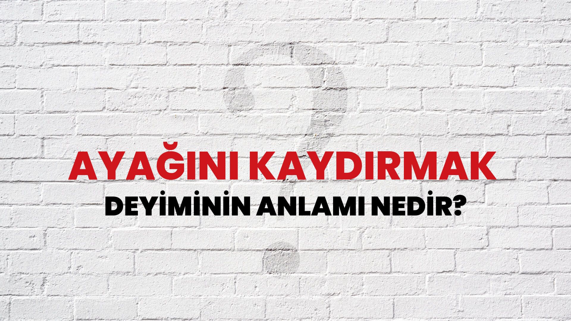 Ayağını Kaydırmak Deyiminin Anlamı Nedir?