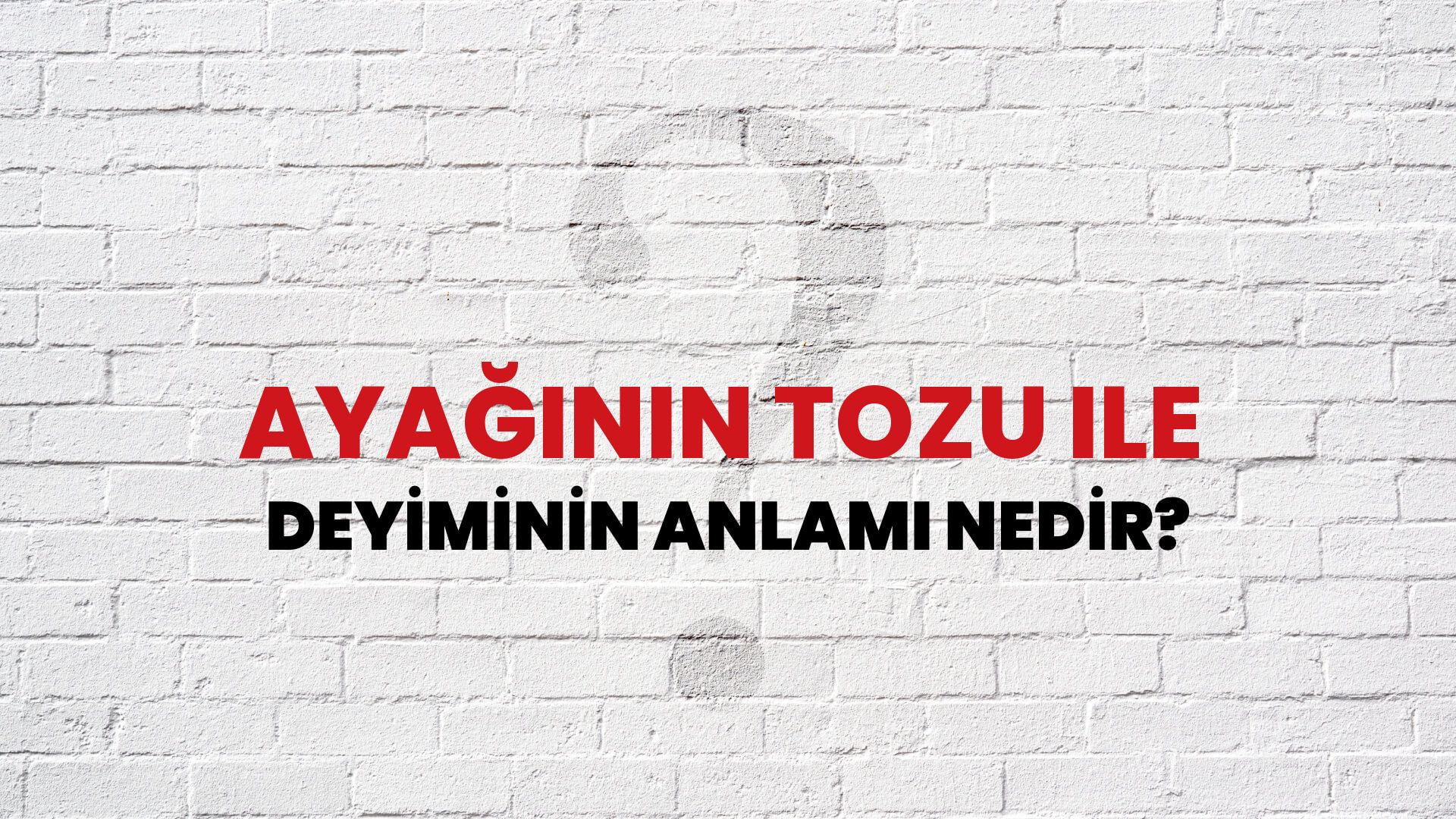 Ayağının Tozu Ile Deyiminin Anlamı Nedir?