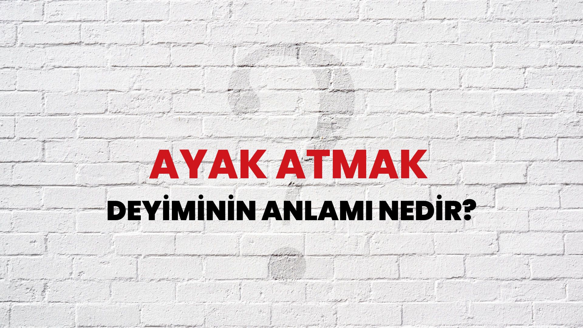 Ayak Atmak Deyiminin Anlamı Nedir?