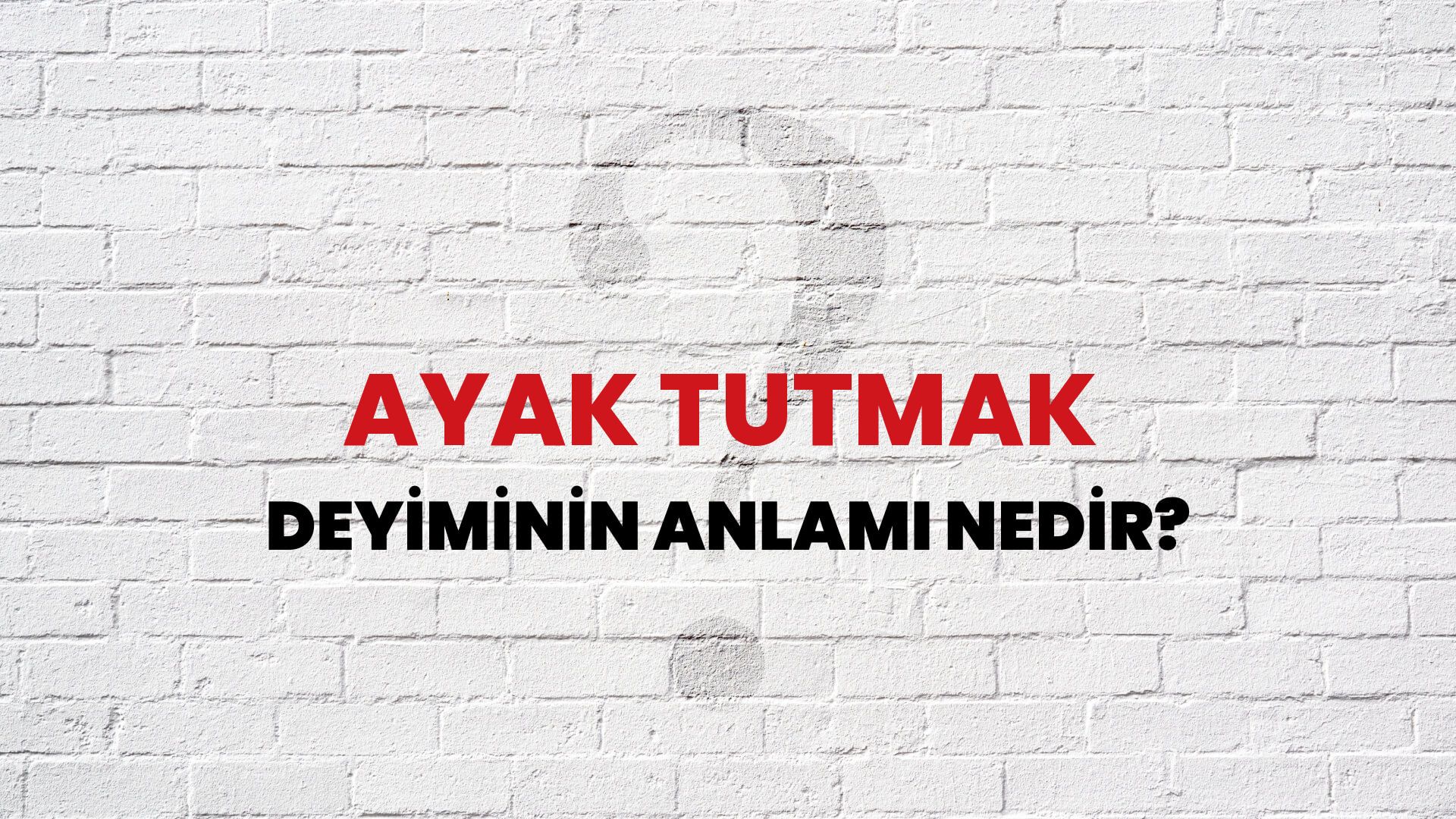 Ayak Tutmak Deyiminin Anlamı Nedir?