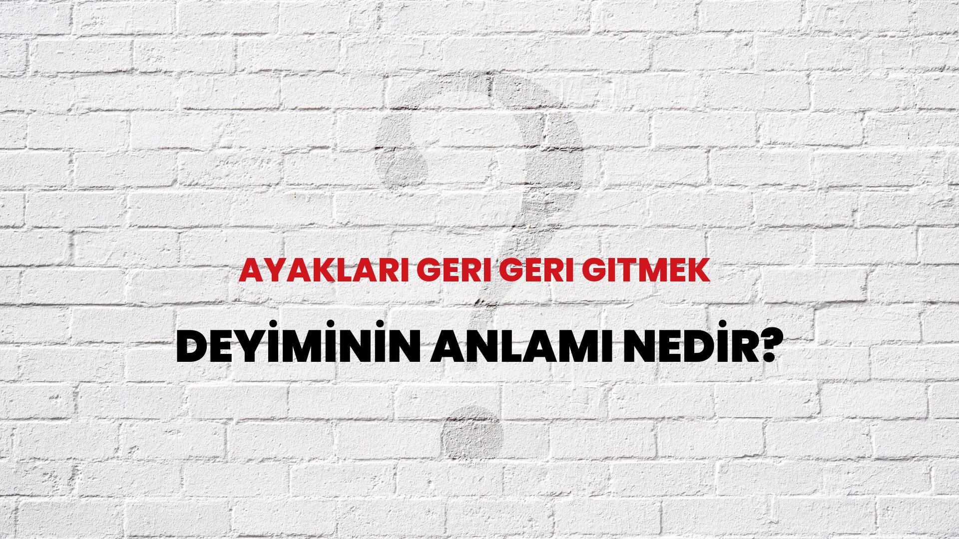 Ayakları Geri Geri Gitmek Deyiminin Anlamı Nedir?