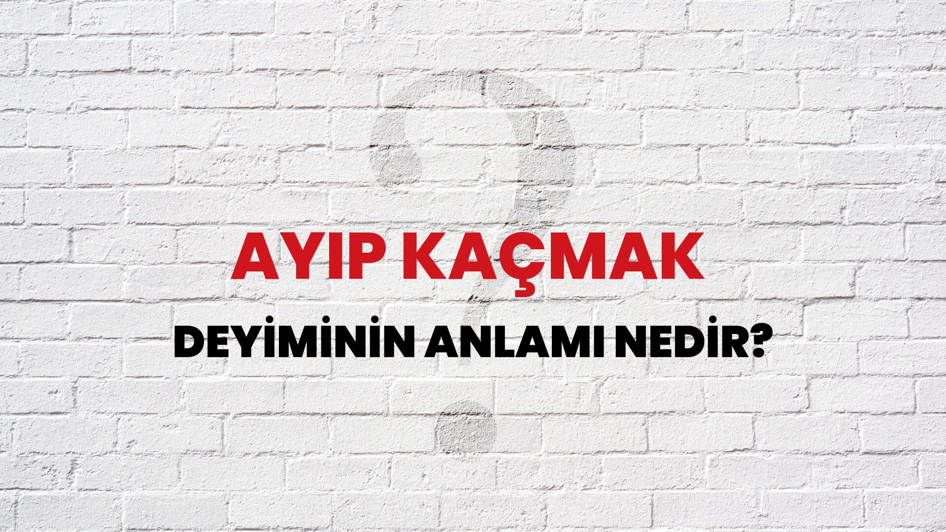Ayıp Kaçmak Deyiminin Anlamı Nedir?