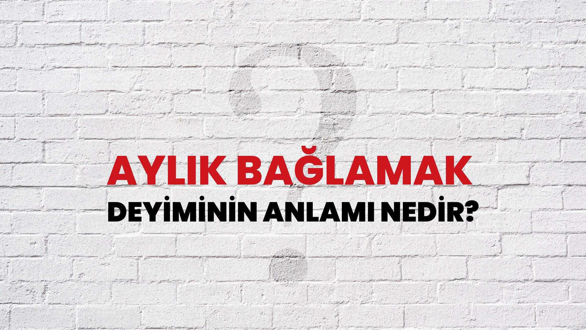 Aylık Bağlamak Deyiminin Anlamı Nedir?