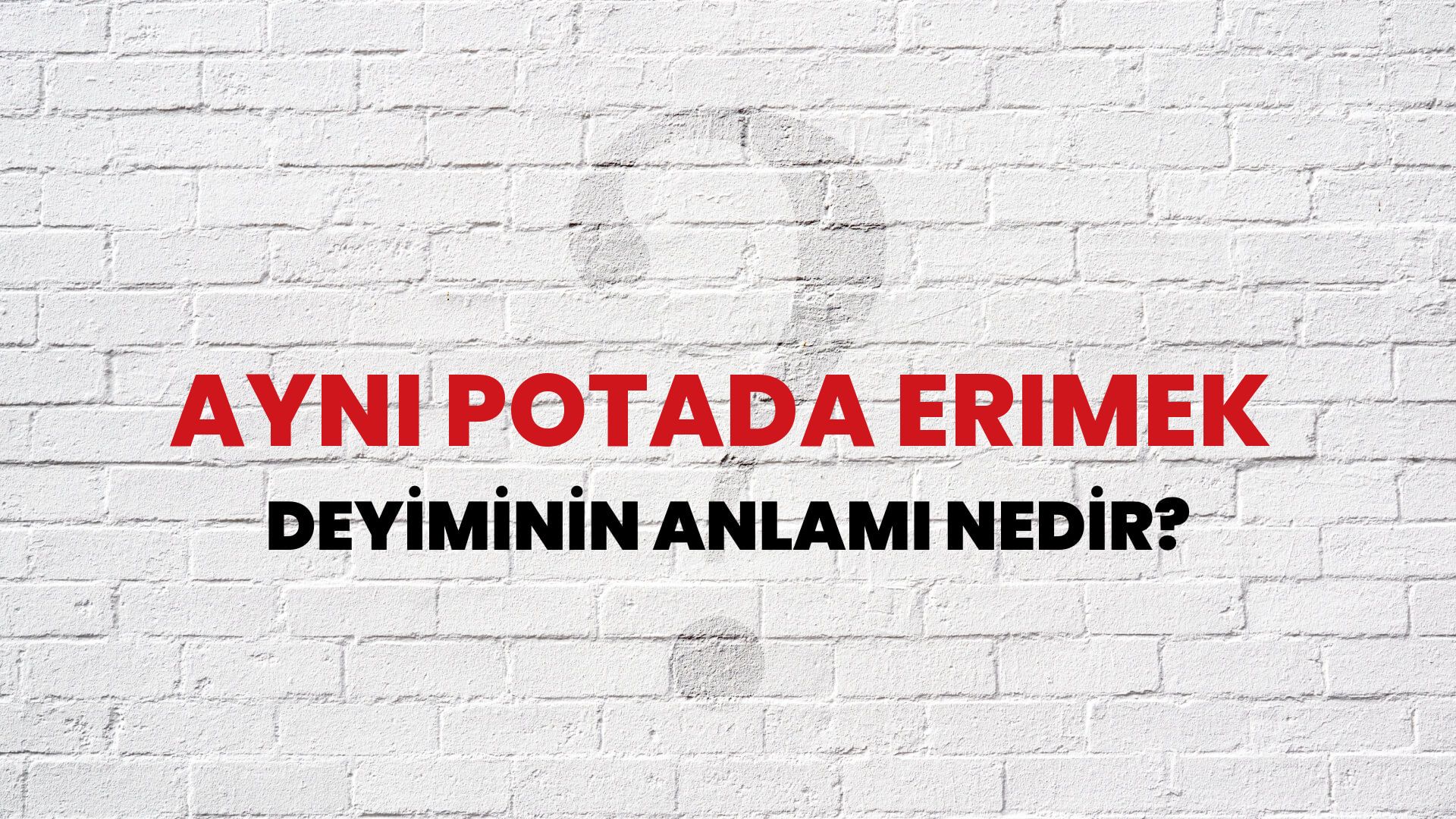 Aynı Potada Erimek Deyiminin Anlamı Nedir?