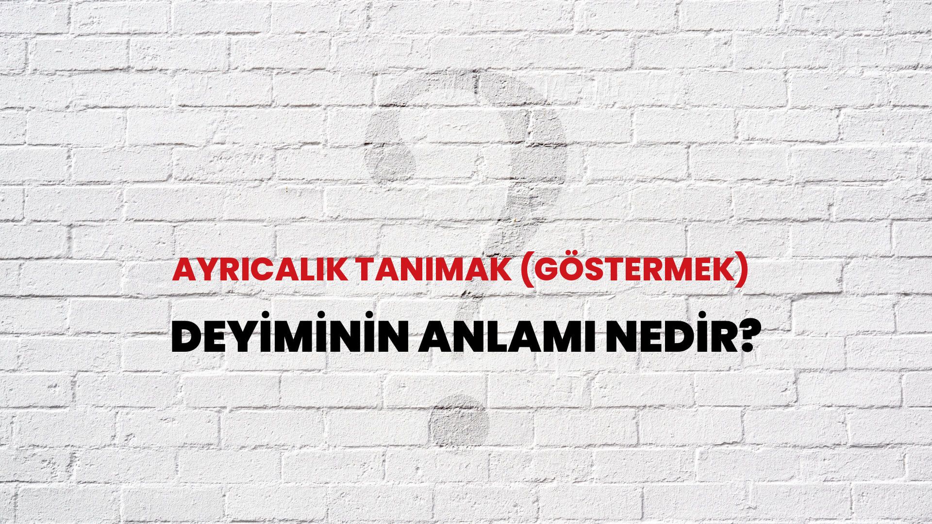 Ayrıcalık Tanımak (Göstermek) Deyiminin Anlamı Nedir?