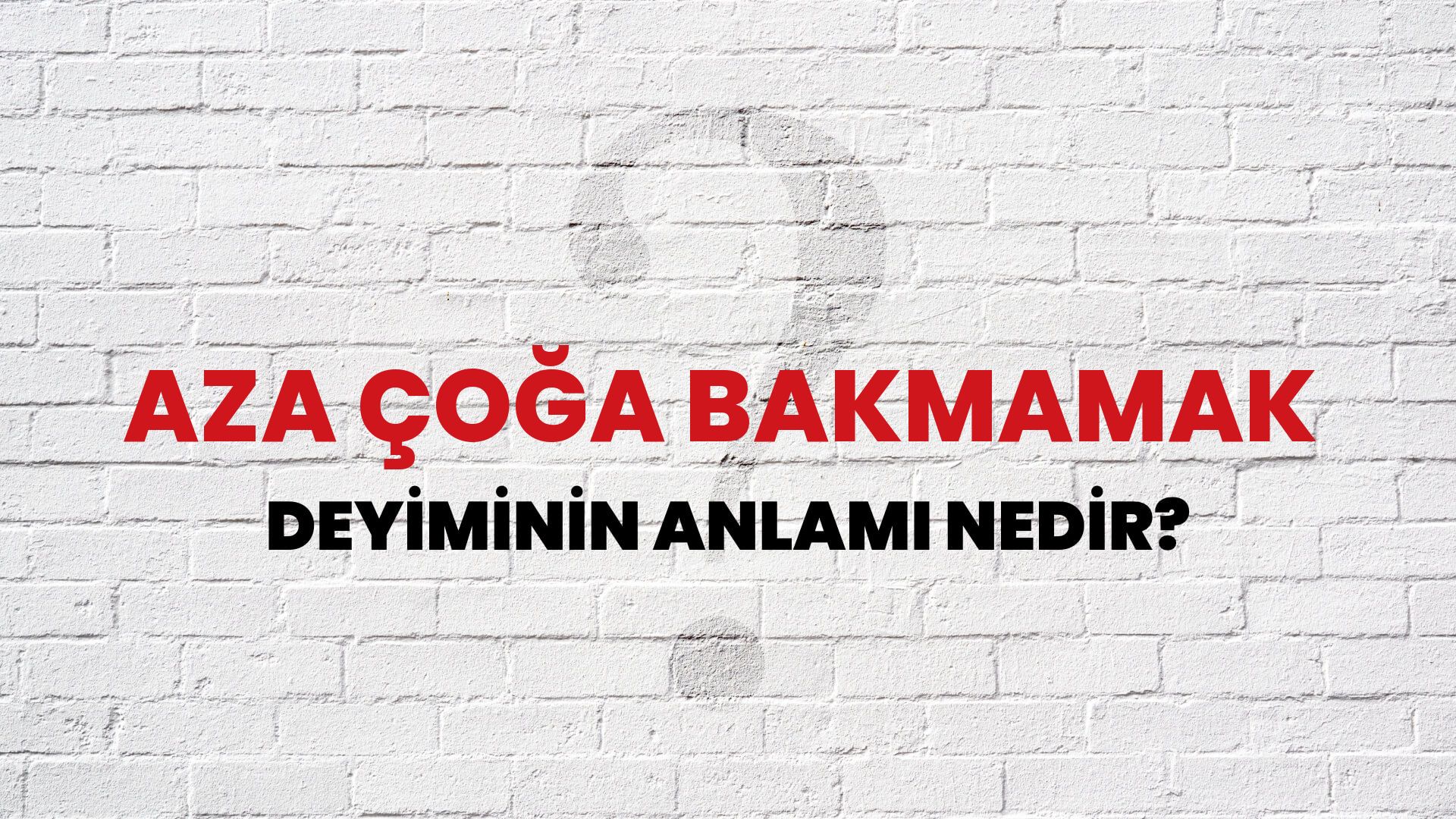 Aza Çoğa Bakmamak Deyiminin Anlamı Nedir?