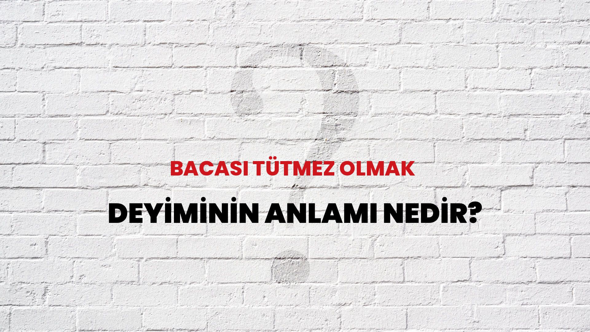 Bacası Tütmez Olmak Deyiminin Anlamı Nedir?