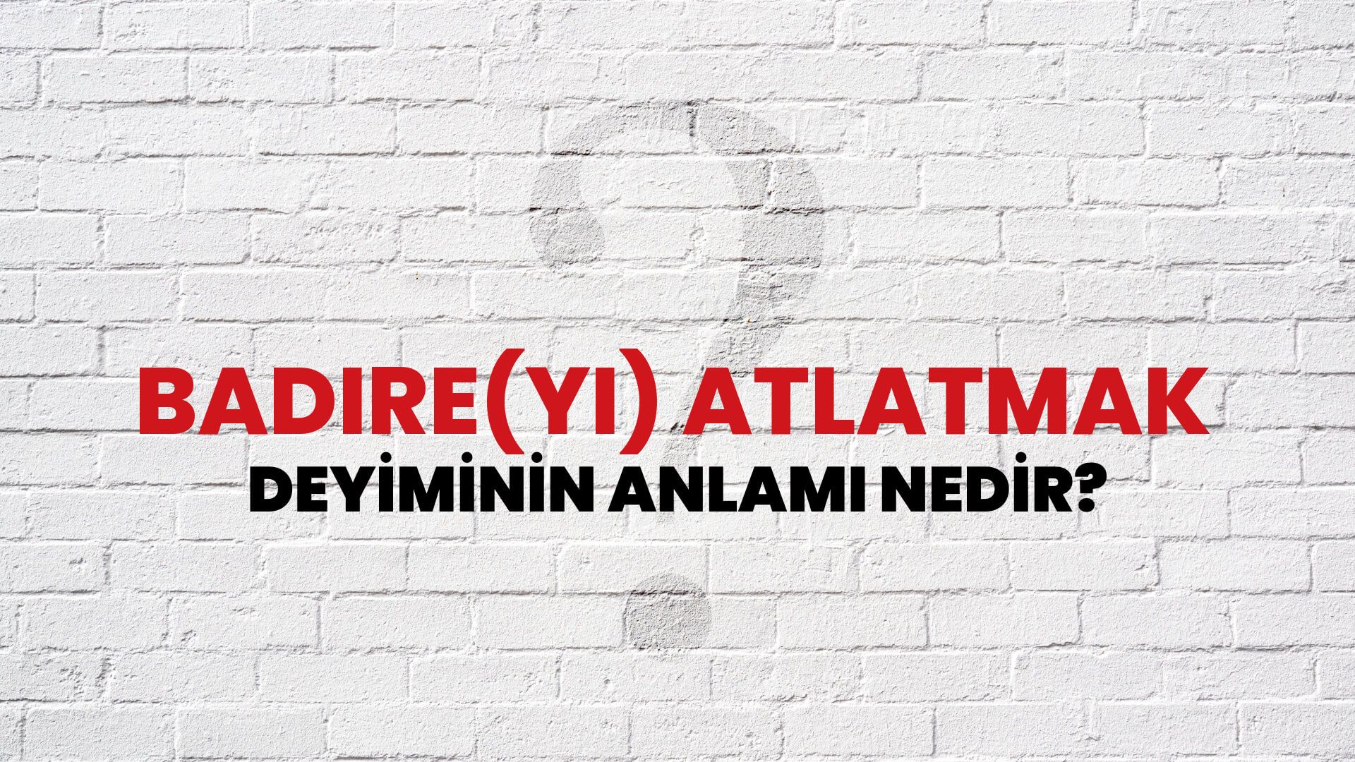 Badire(Yi) Atlatmak Deyiminin Anlamı Nedir?