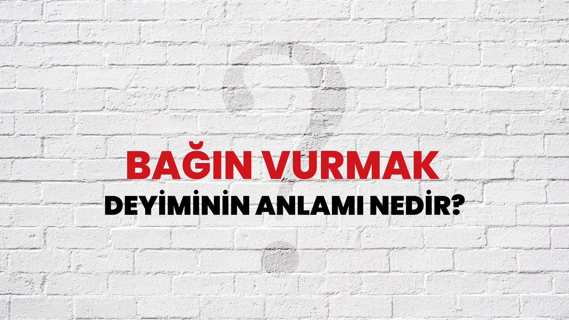 Bağın Vurmak Deyiminin Anlamı Nedir?