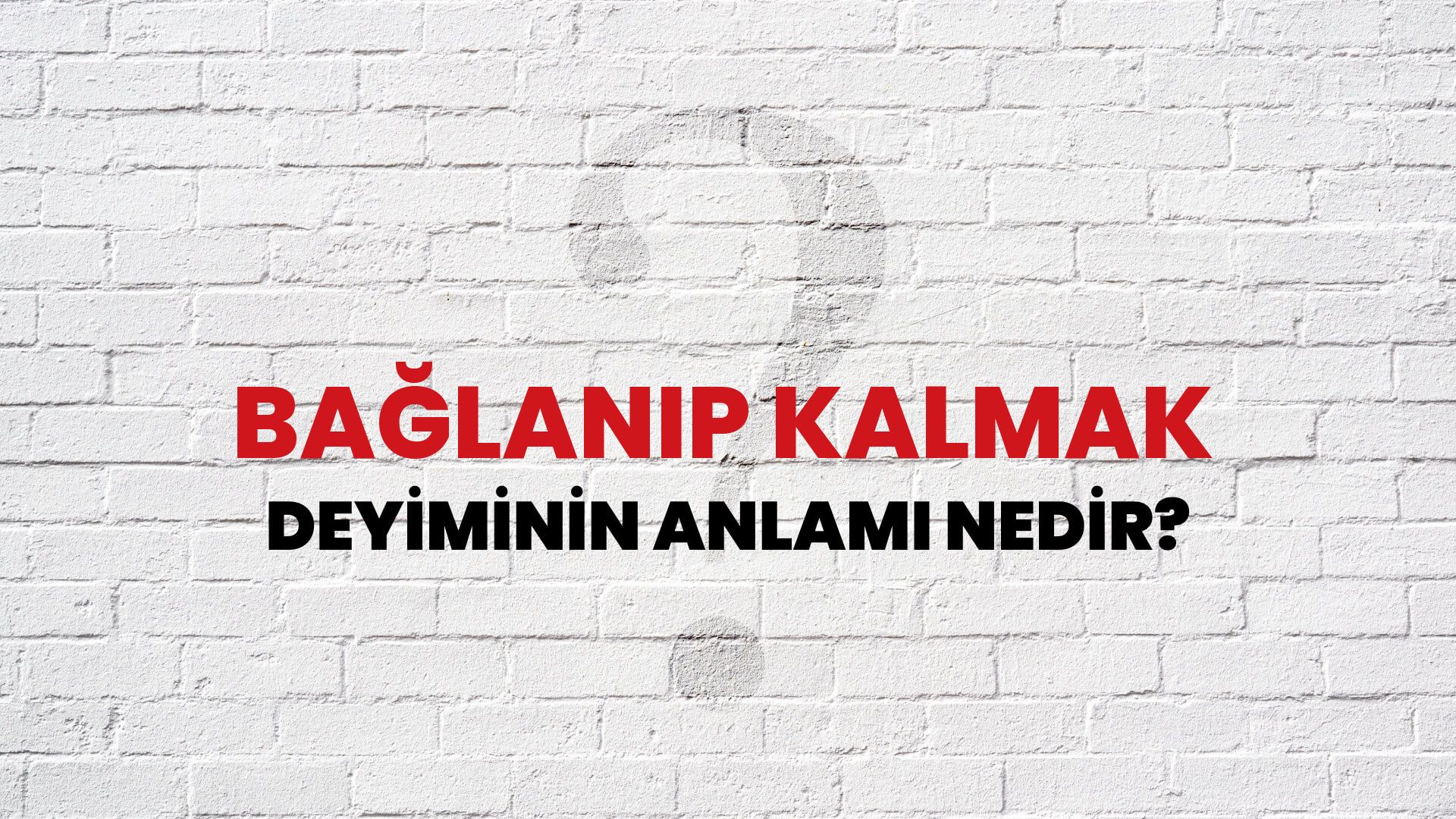 Bağlanıp Kalmak Deyiminin Anlamı Nedir?