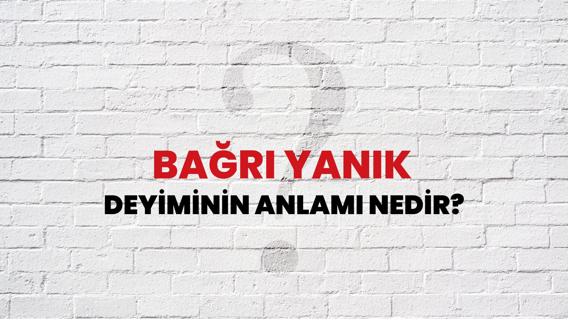 Bağrı Yanık Deyiminin Anlamı Nedir?