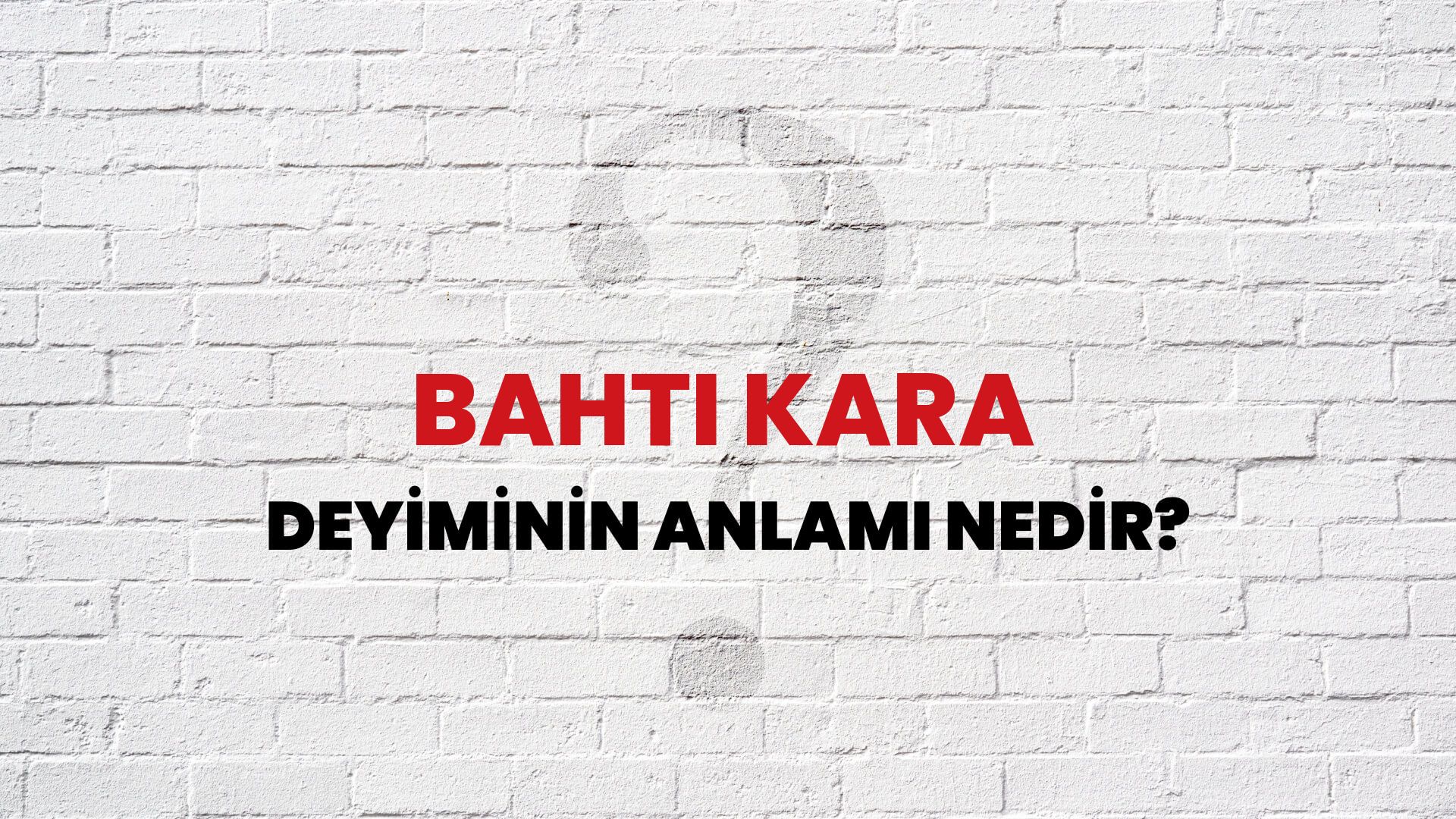 Bahtı Kara Deyiminin Anlamı Nedir?