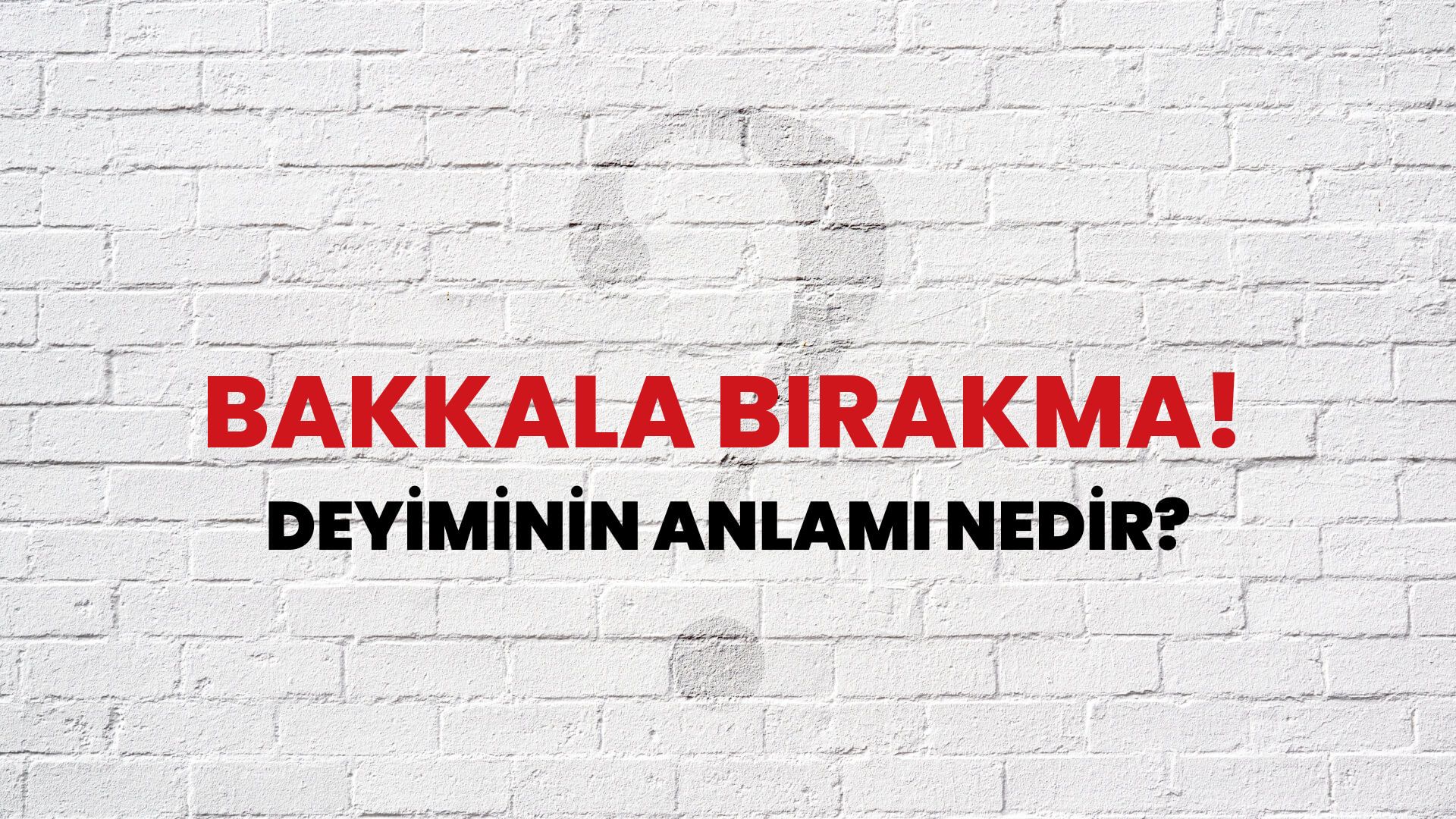 Bakkala Bırakma! Deyiminin Anlamı Nedir?