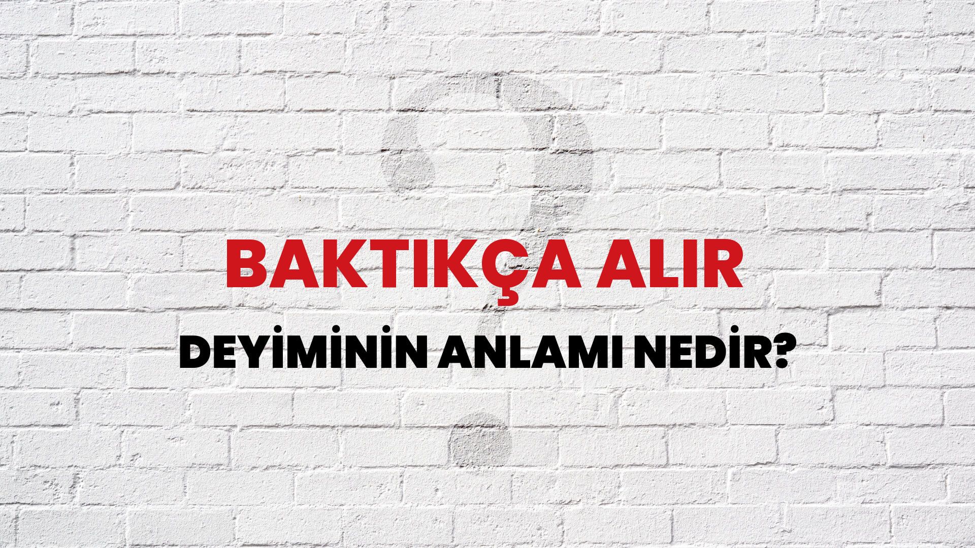 Baktıkça Alır Deyiminin Anlamı Nedir?
