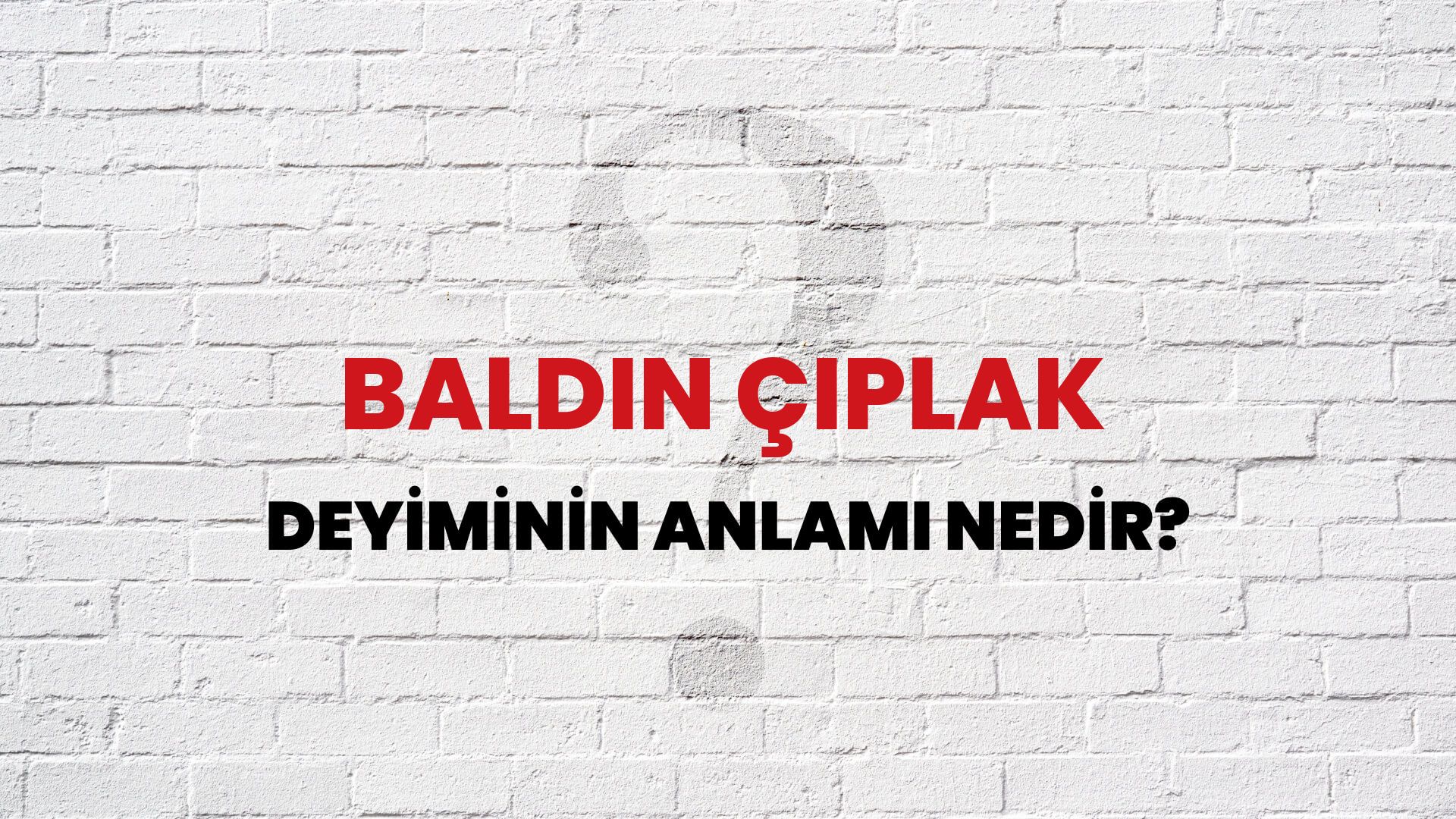 Baldın Çıplak Deyiminin Anlamı Nedir?