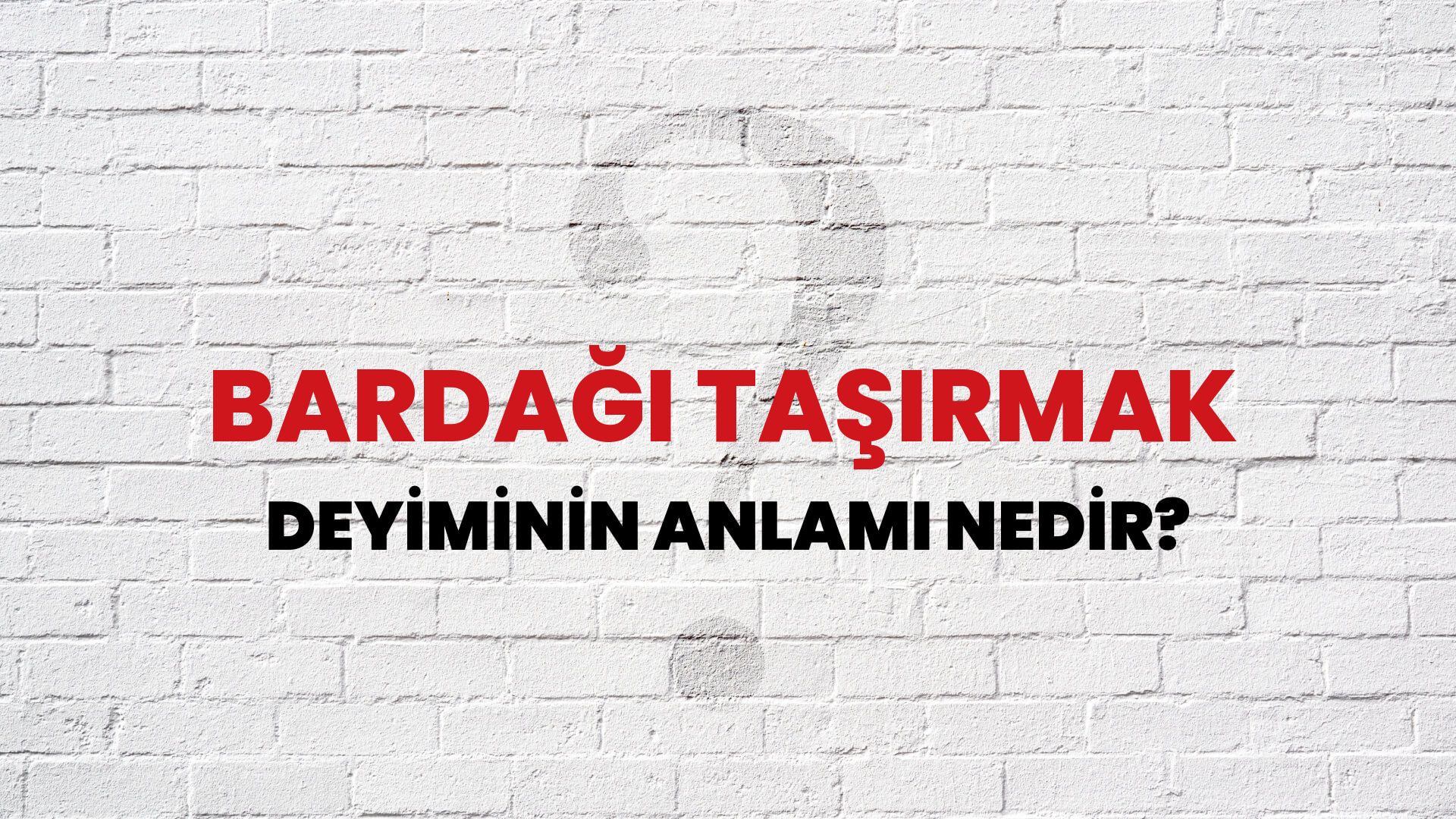 Bardağı Taşırmak Deyiminin Anlamı Nedir?