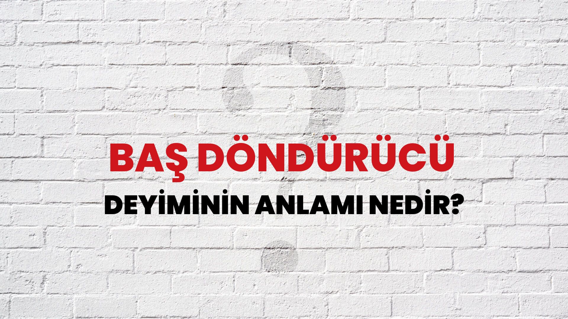 Baş Döndürücü Deyiminin Anlamı Nedir?