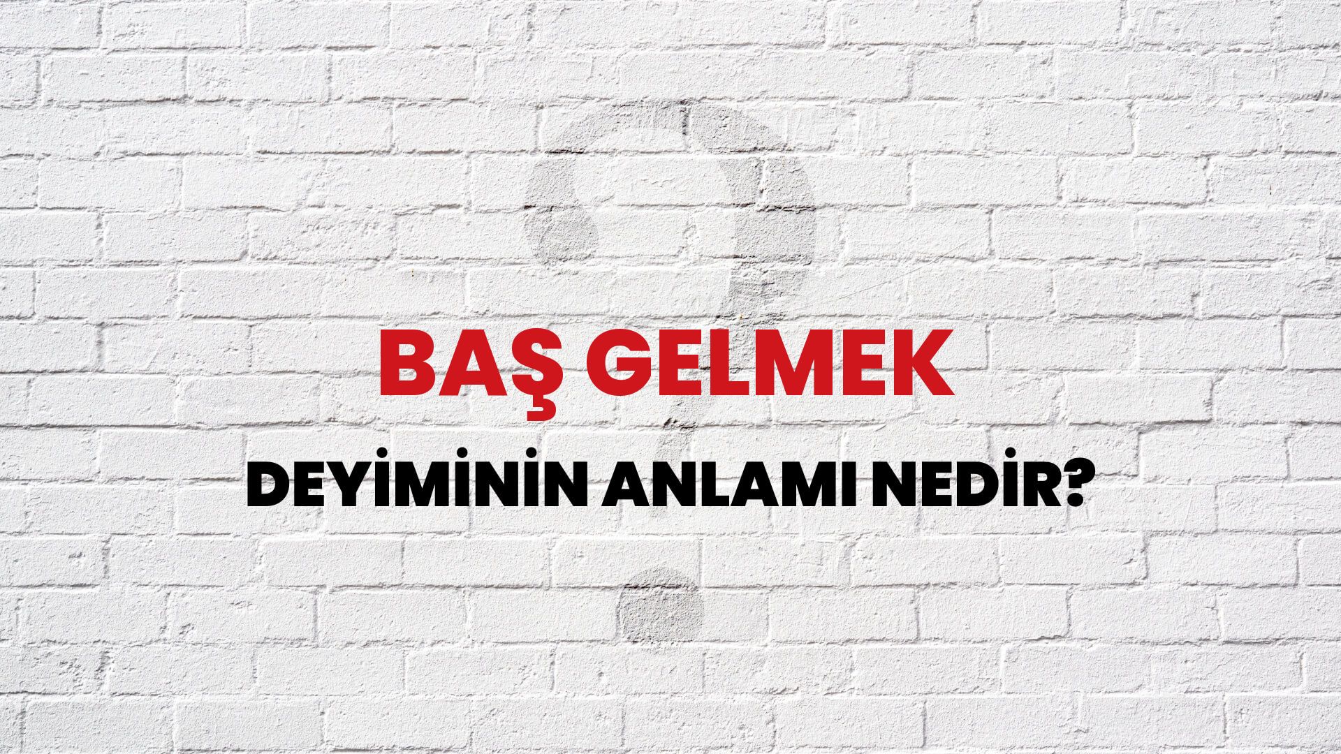 Baş Gelmek Deyiminin Anlamı Nedir?