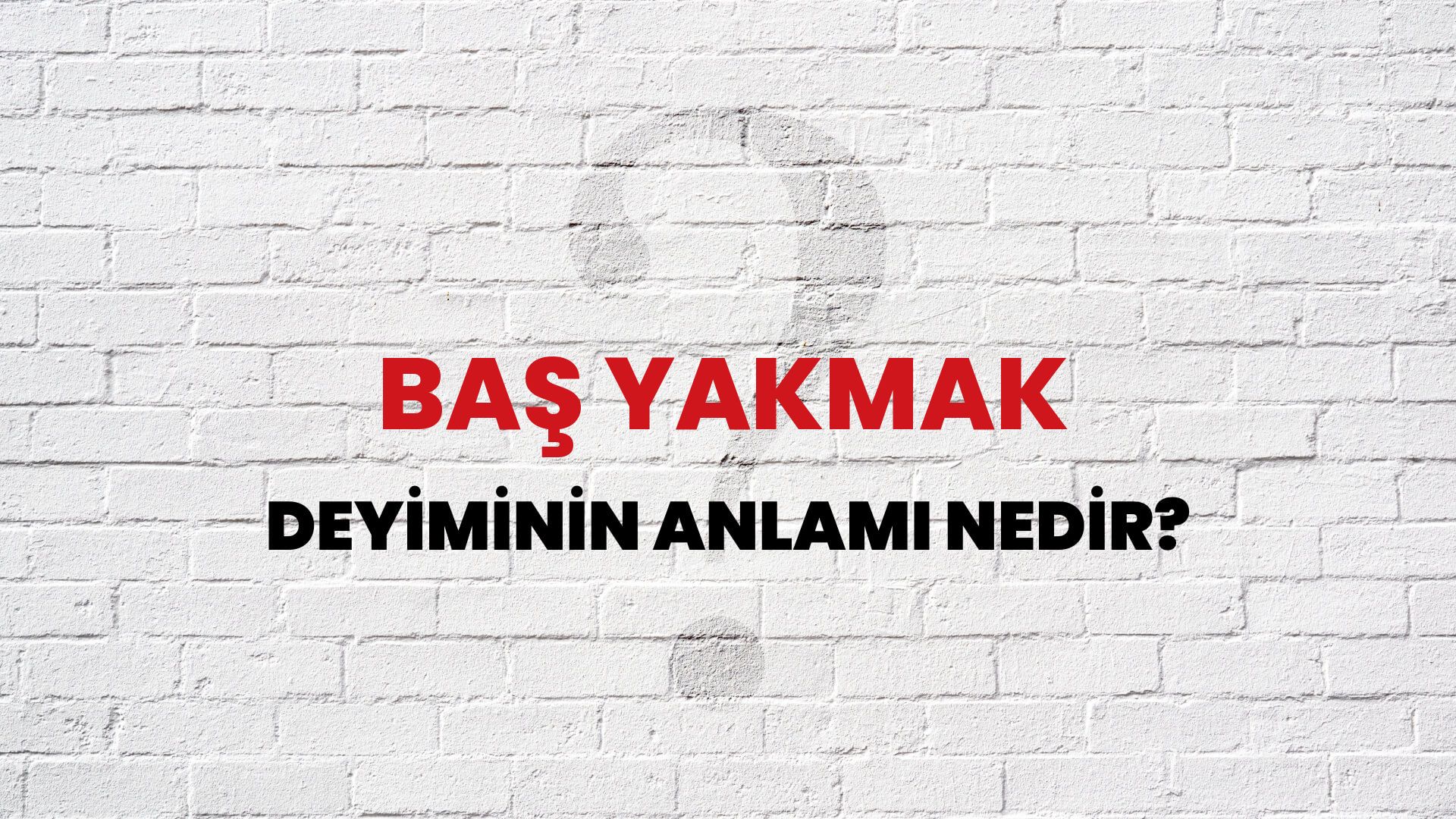 Baş Yakmak Deyiminin Anlamı Nedir?