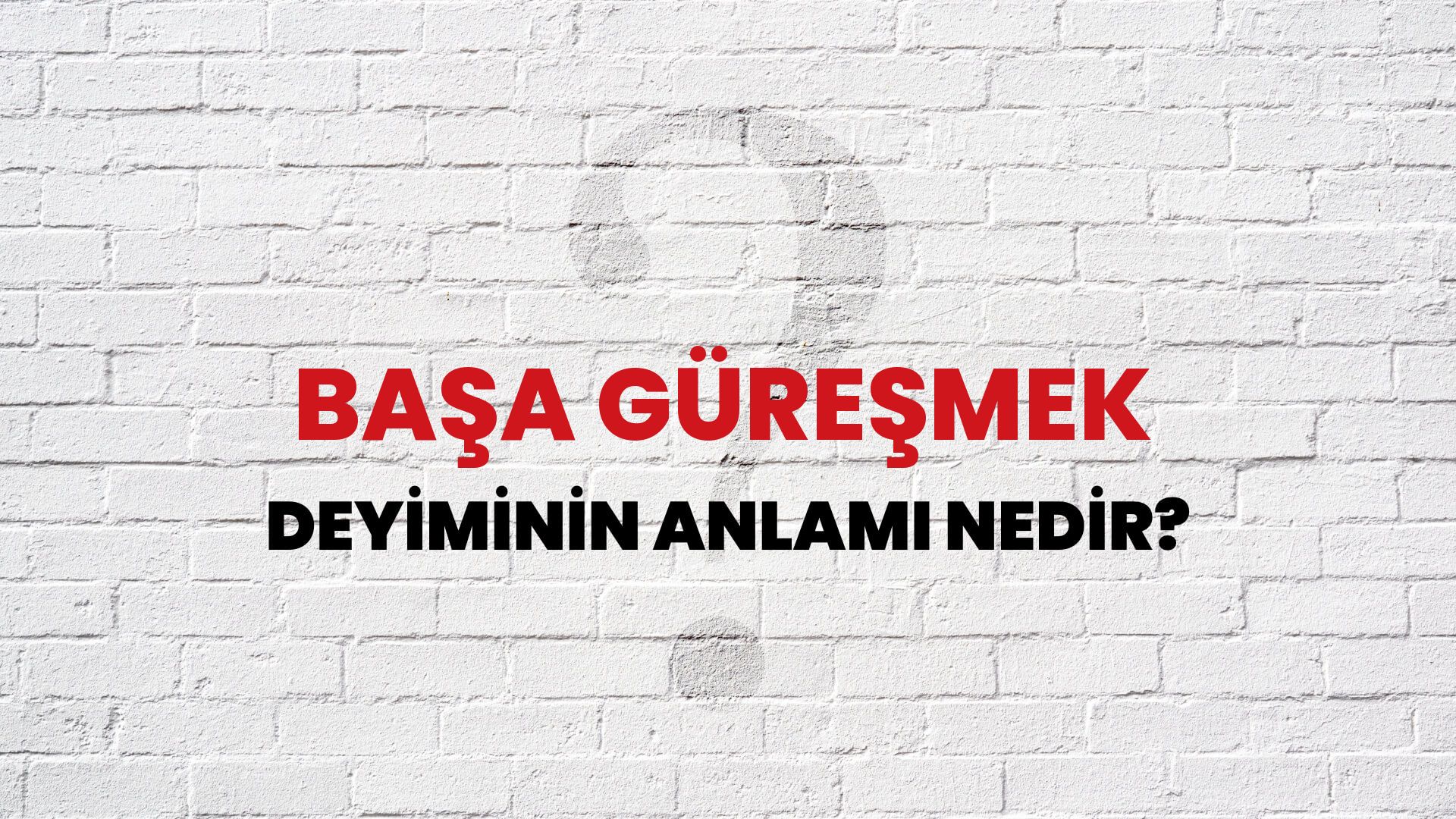 Başa Güreşmek Deyiminin Anlamı Nedir?