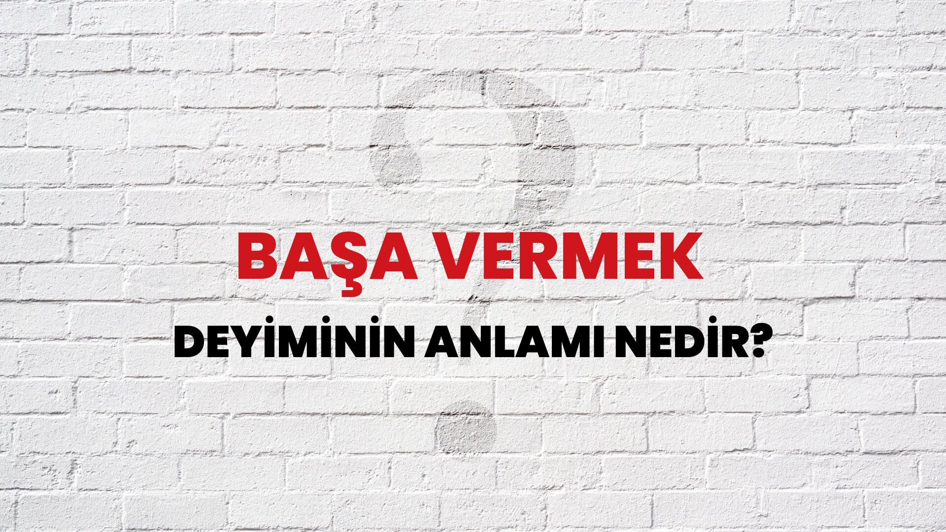 Başa Vermek Deyiminin Anlamı Nedir?