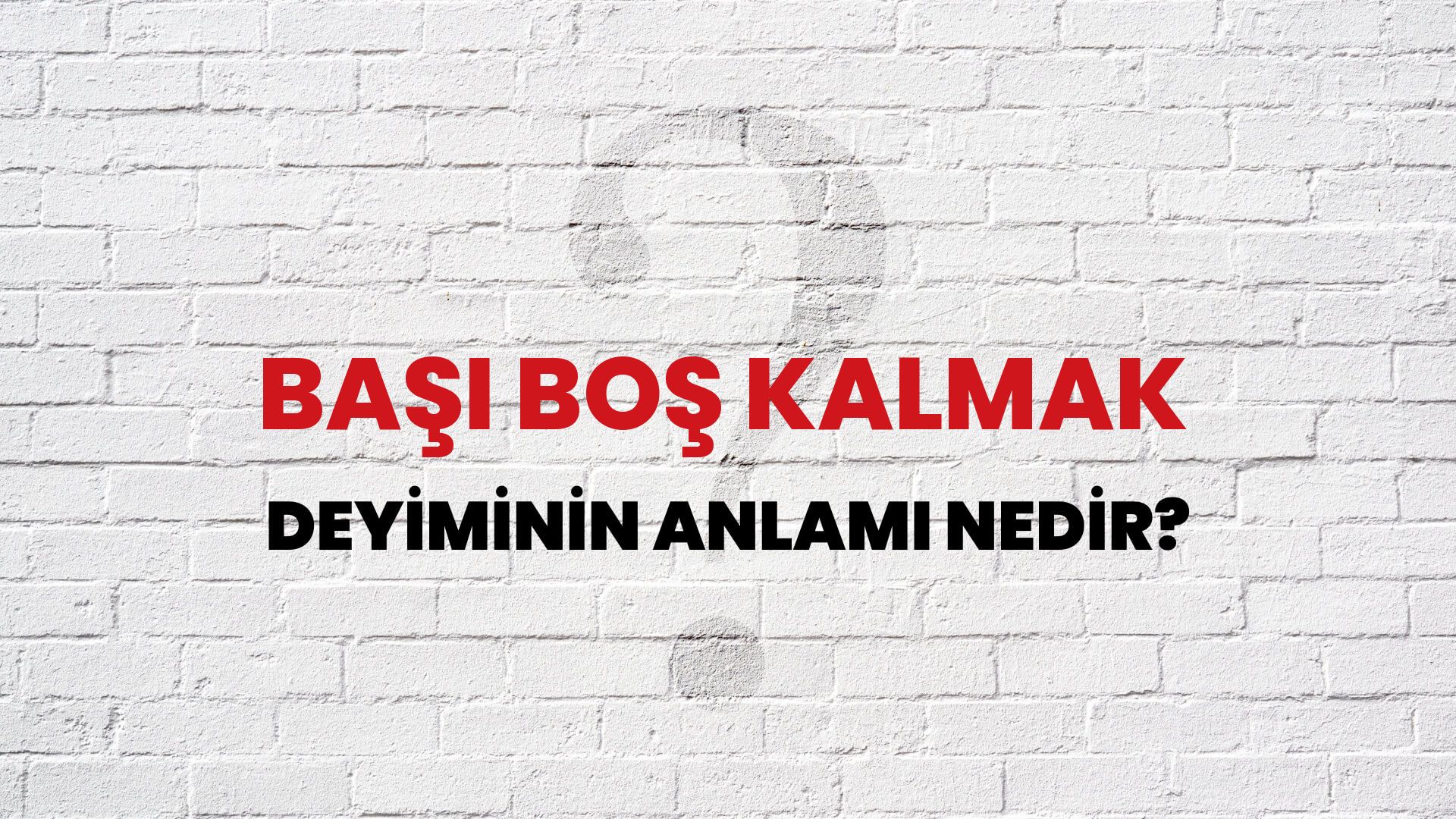 Başı Boş Kalmak Deyiminin Anlamı Nedir?