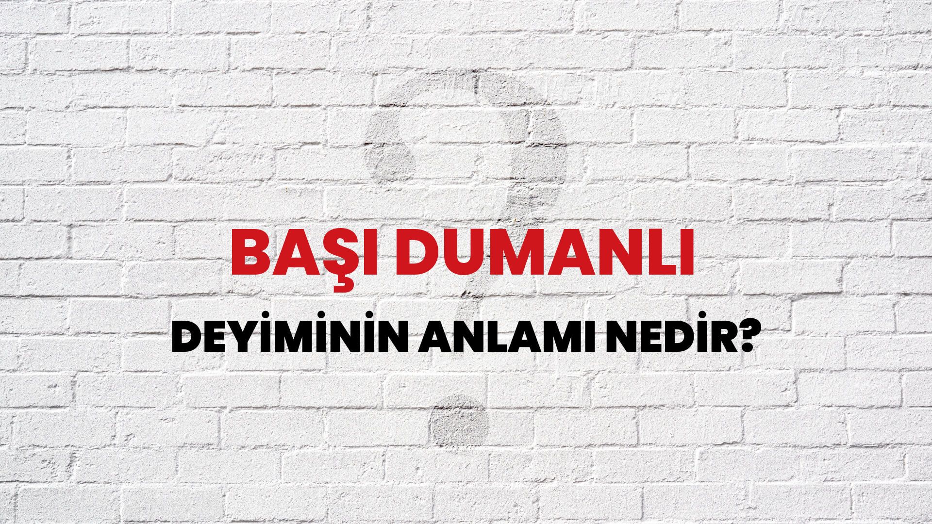 Başı Dumanlı Deyiminin Anlamı Nedir?