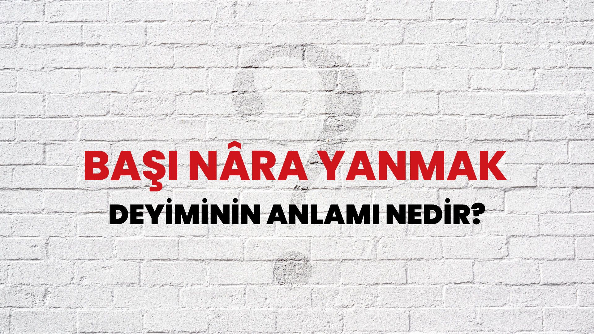 Başı Nâra Yanmak Deyiminin Anlamı Nedir?